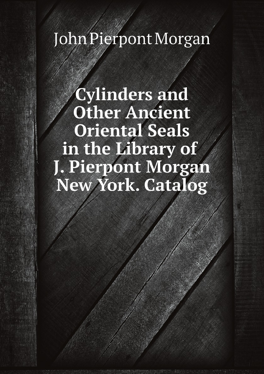 

Cylinders and Other Ancient Oriental Seals in the Library of J. Pierpont Morgan