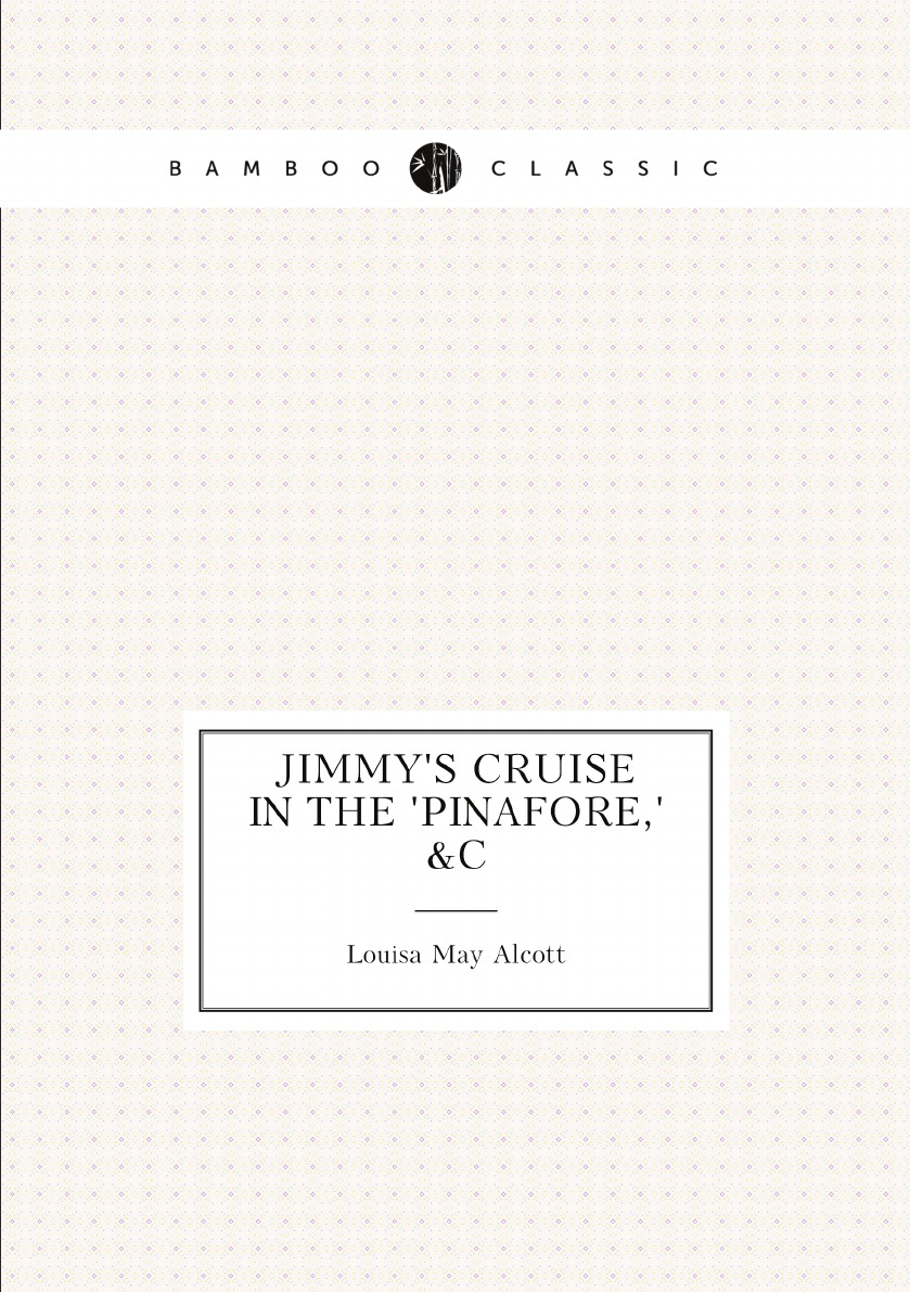 

Jimmy's Cruise in the 'Pinafore,' &c