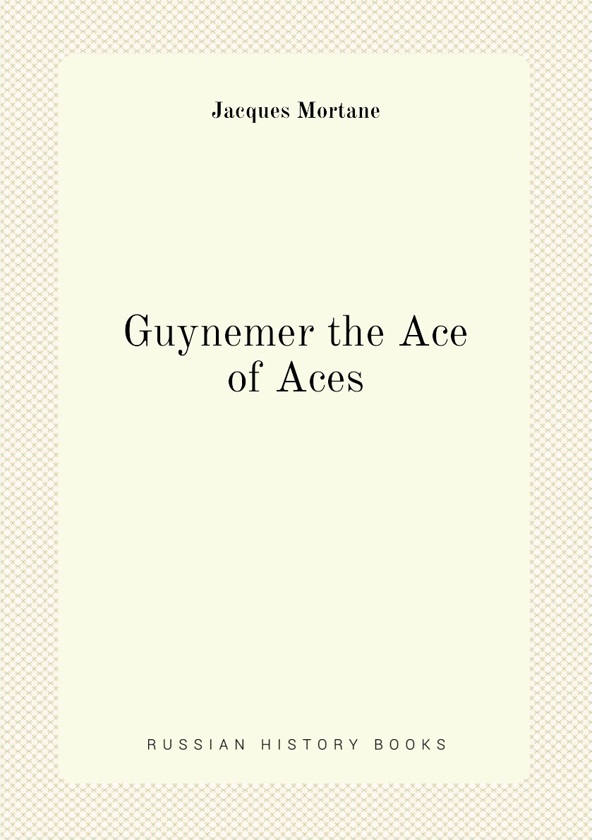 

Guynemer the Ace of Aces