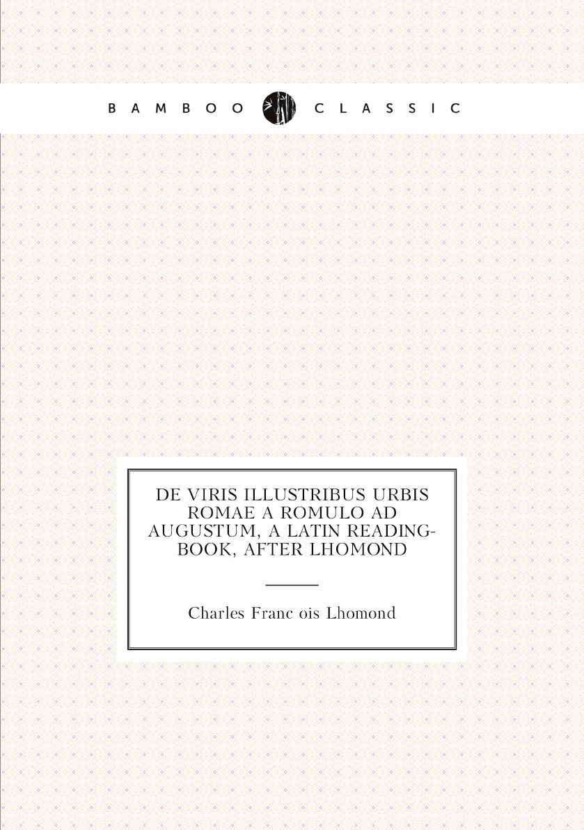 

De Viris Illustribus urbis Romae a Romulo ad Augustum, a Latin Reading-book