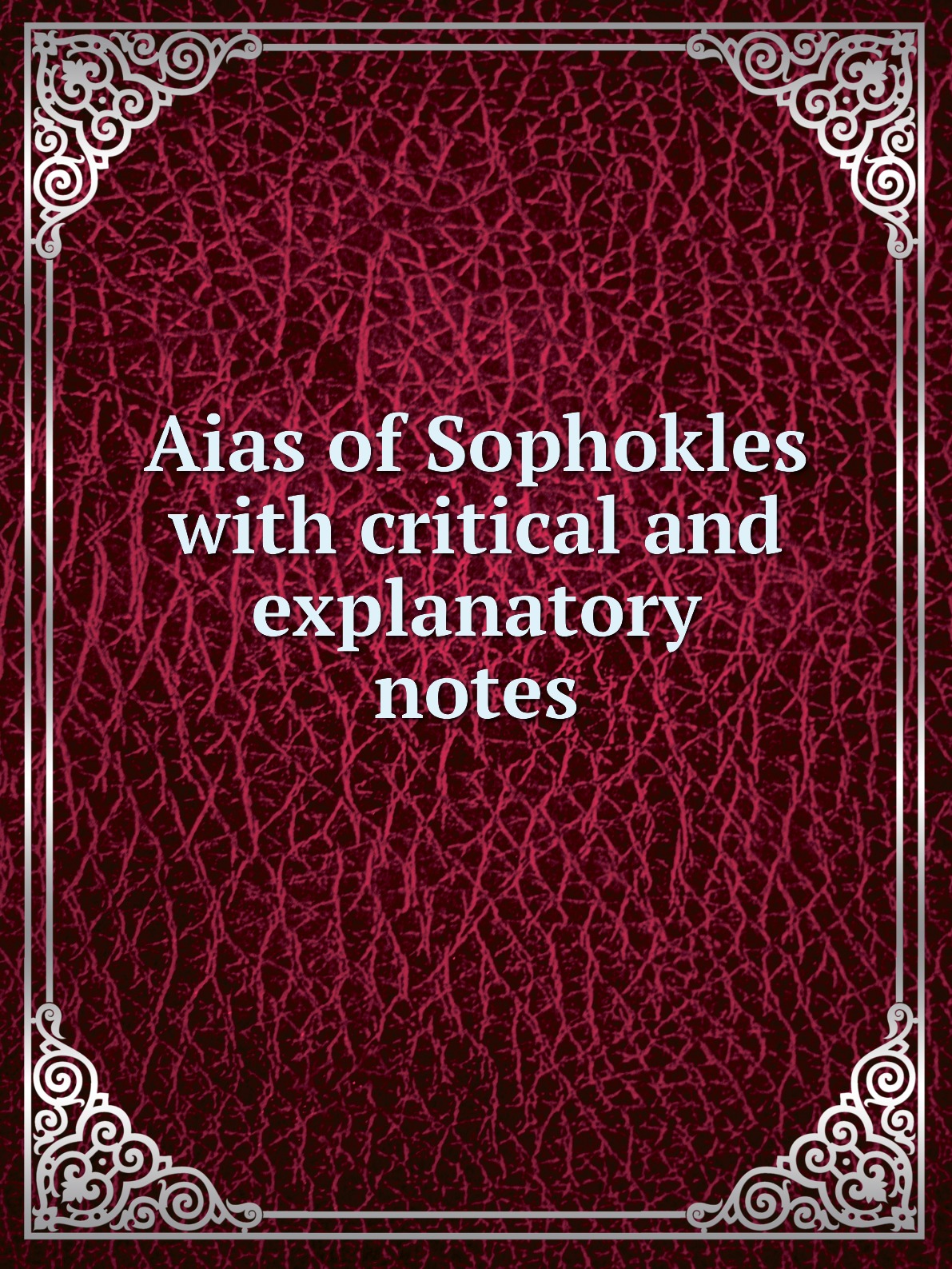 

Aias of Sophokles with critical and explanatory notes