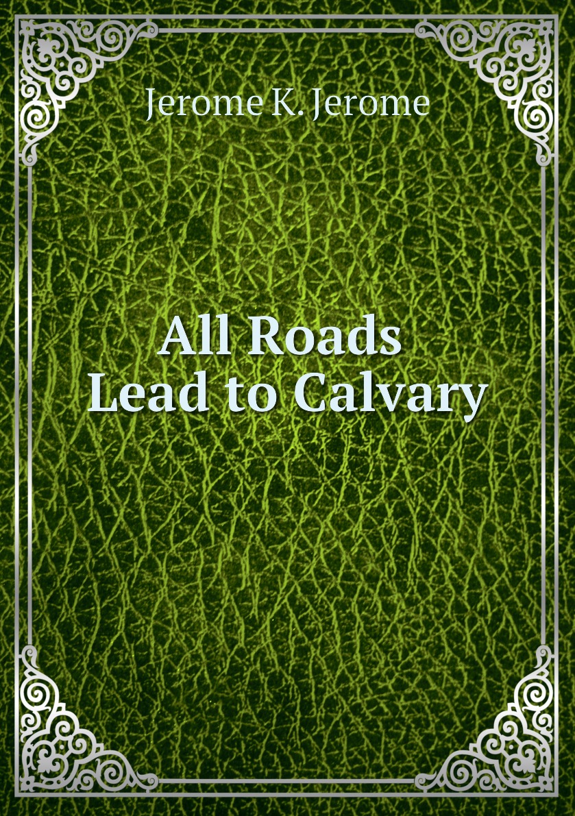 

All Roads Lead to Calvary