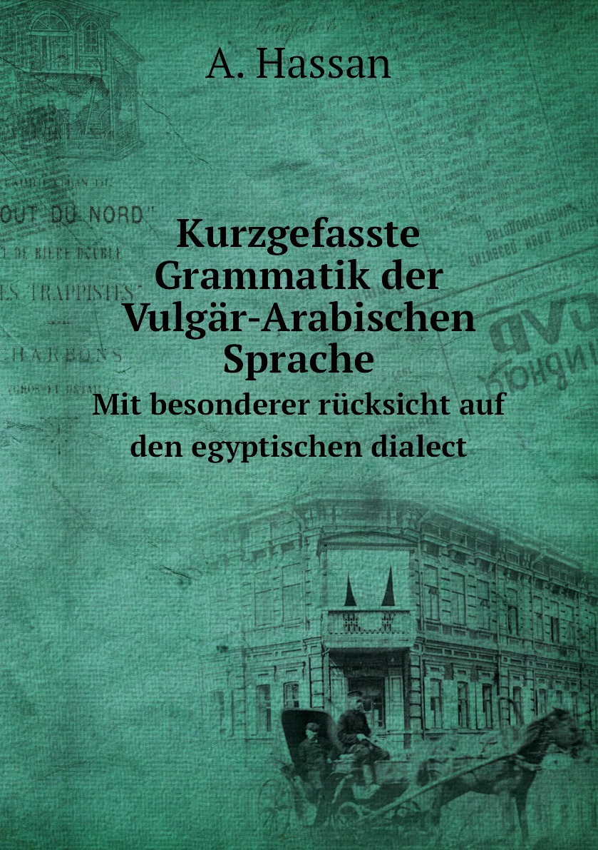 

Kurzgefasste Grammatik der Vulgar-Arabischen Sprache