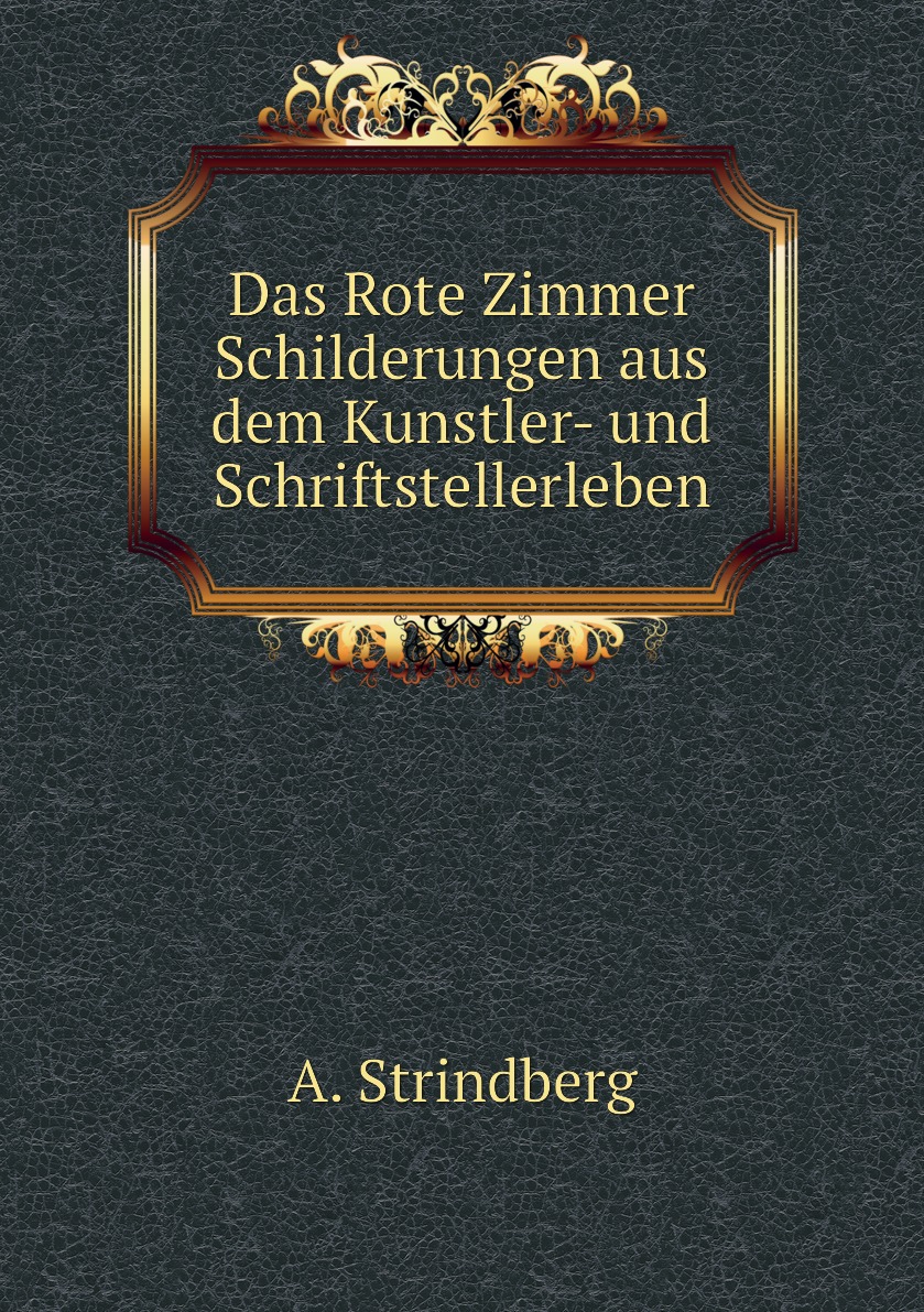 

Das Rote Zimmer Schilderungen aus dem Kunstler- und Schriftstellerleben