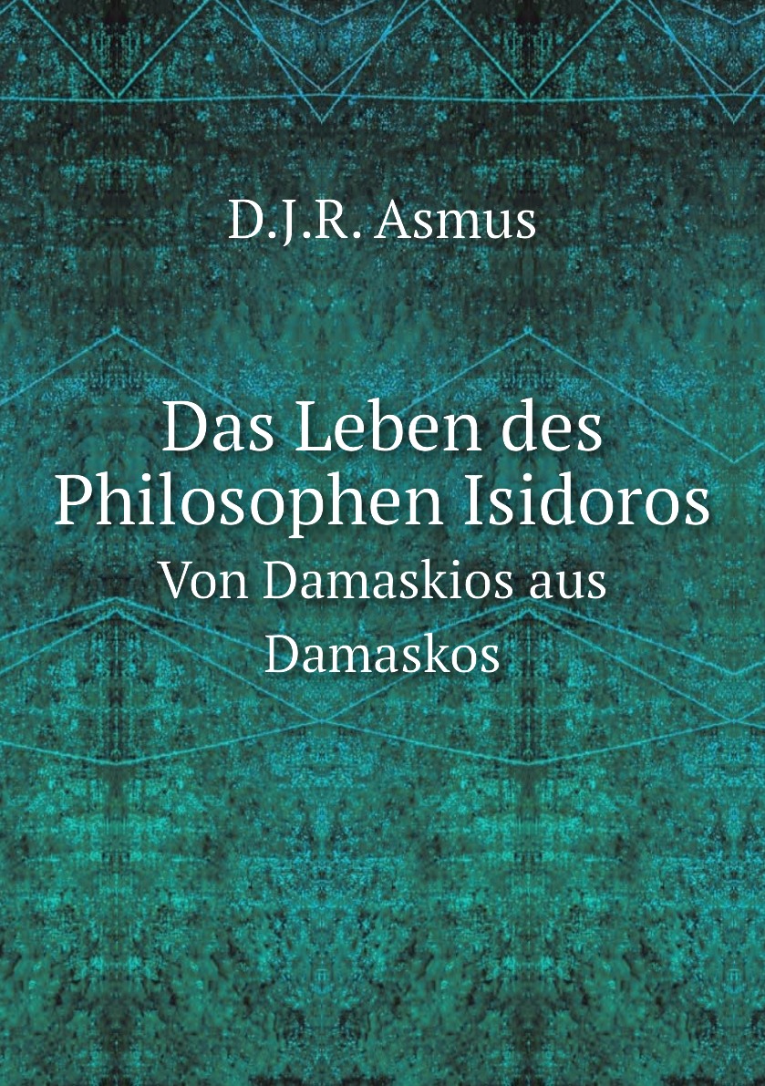 

Das Leben des Philosophen Isidoros