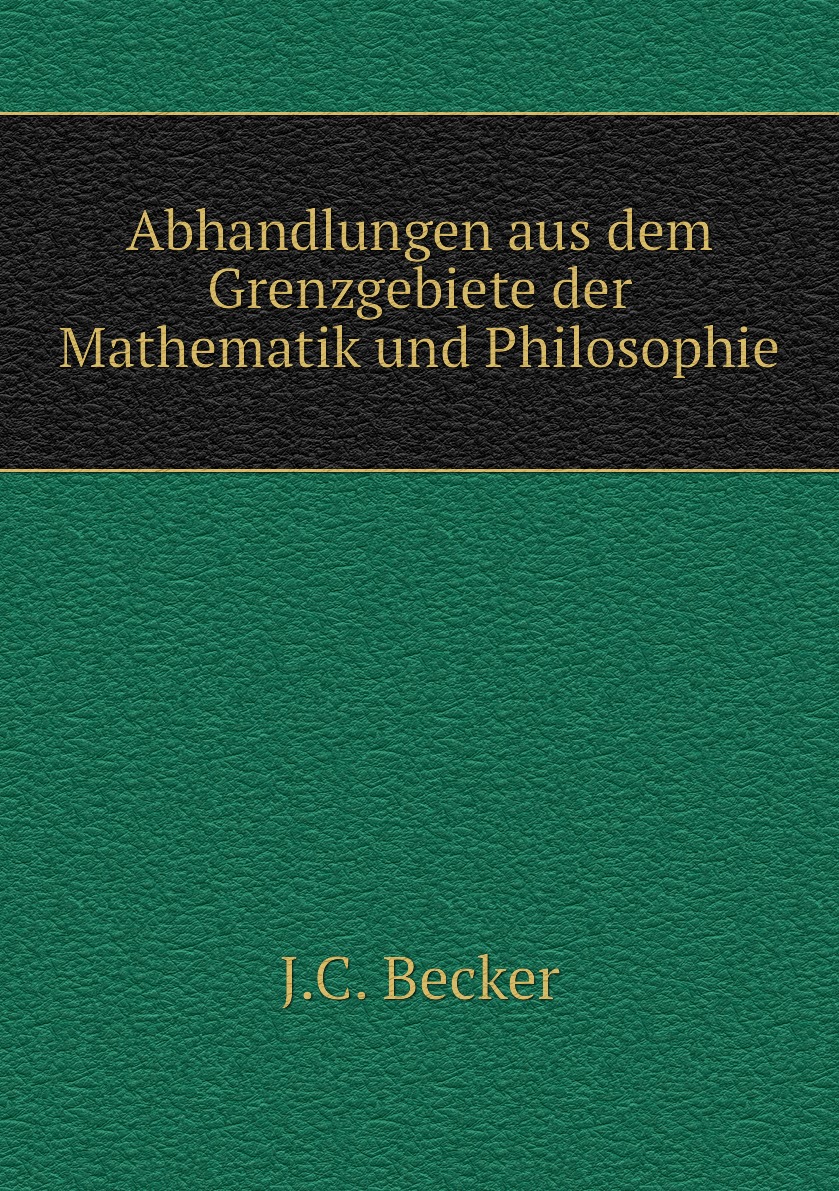 

Abhandlungen aus dem Grenzgebiete der Mathematik und Philosophie