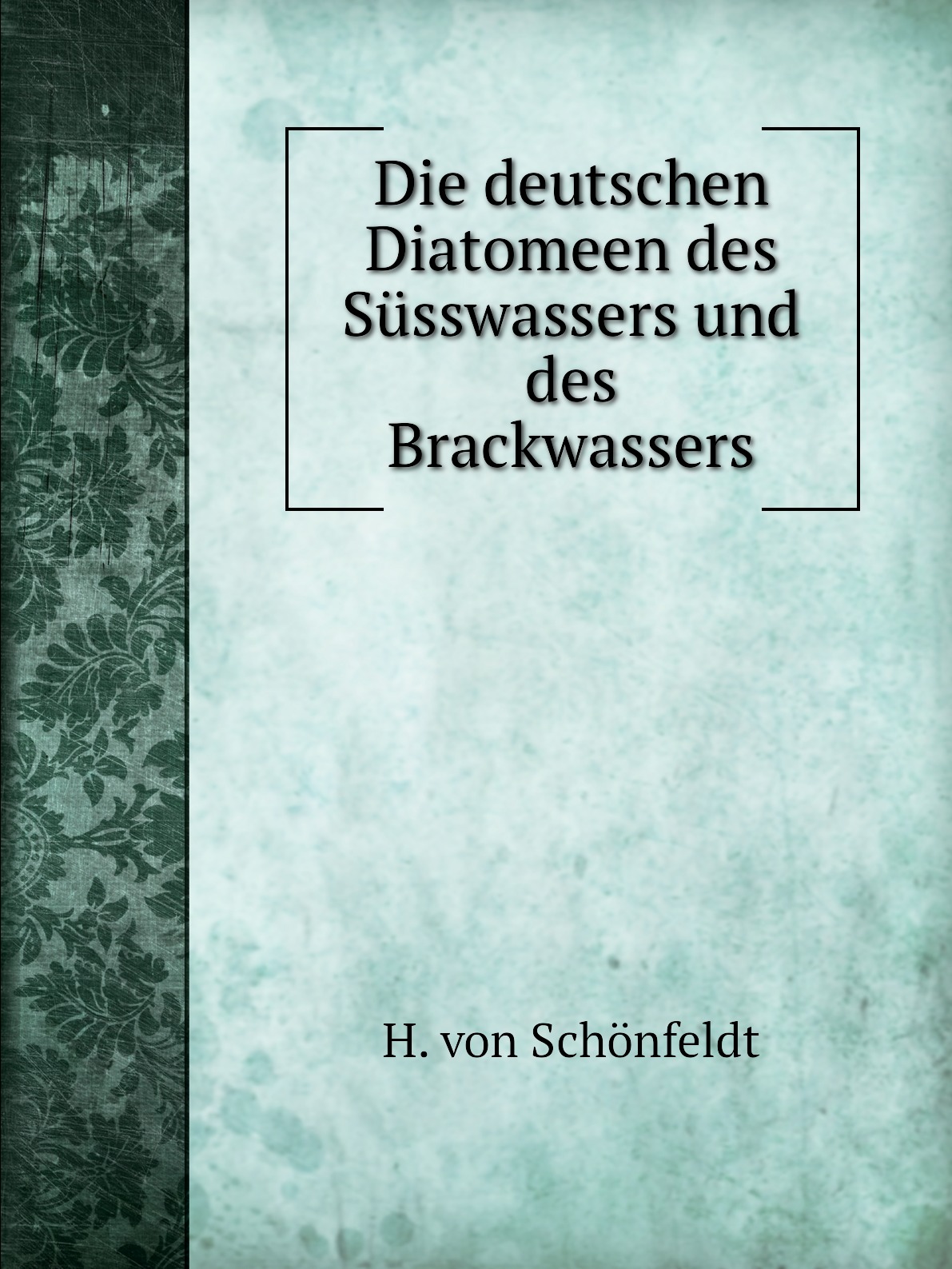 

Die deutschen Diatomeen des Susswassers und des Brackwassers