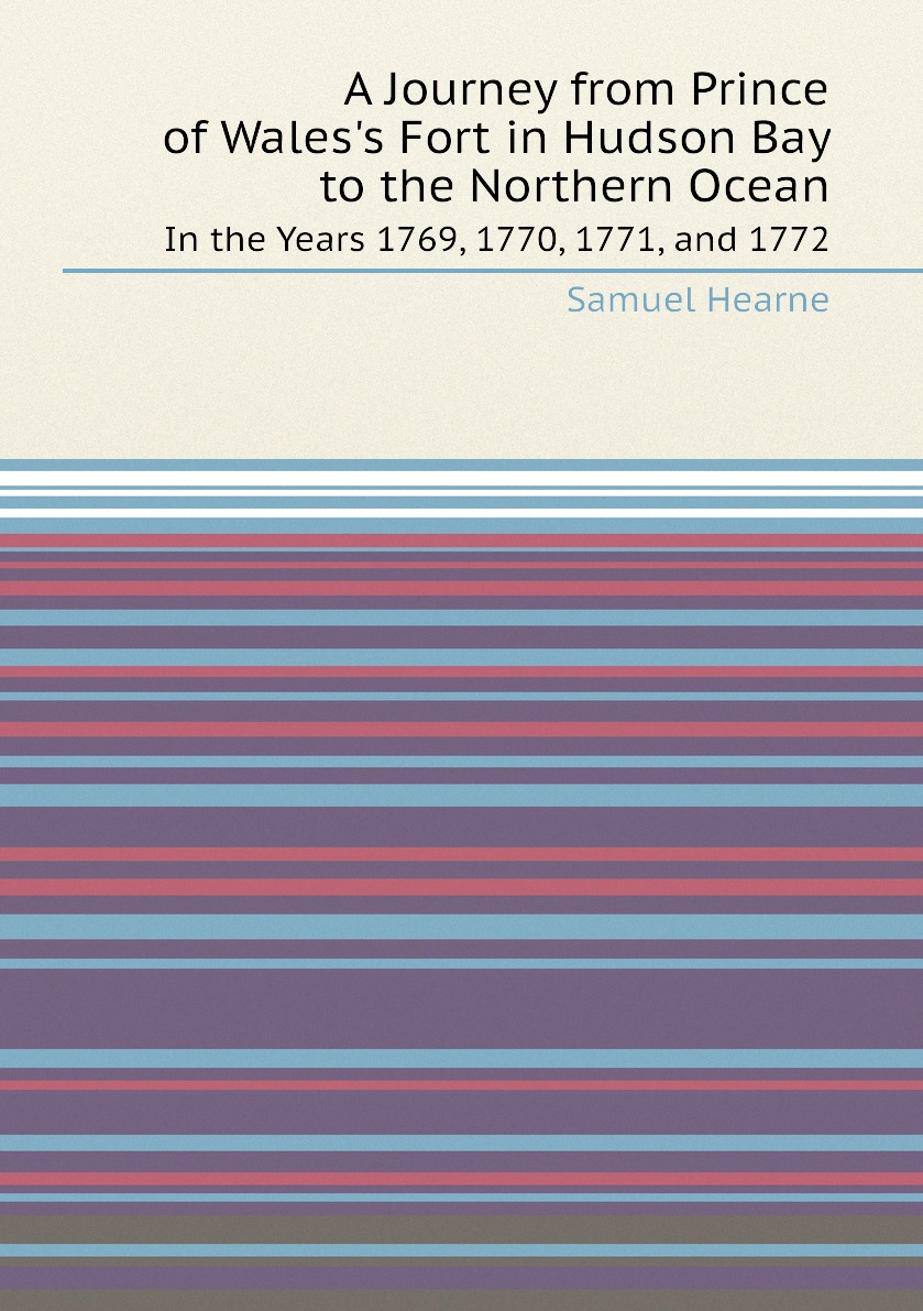 

A Journey from Prince of Wales's Fort in Hudson Bay to the Northern Ocean