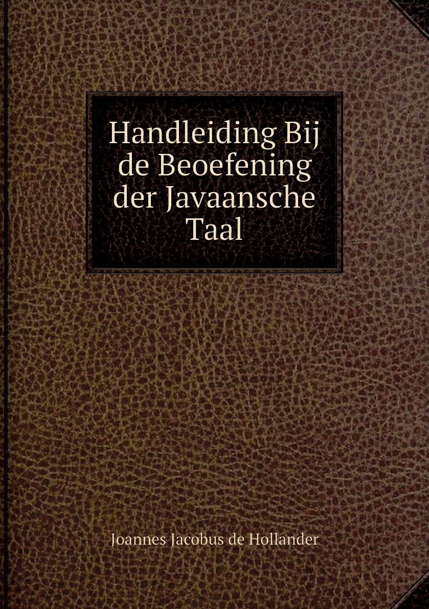 

Handleiding Bij de Beoefening der Javaansche Taal