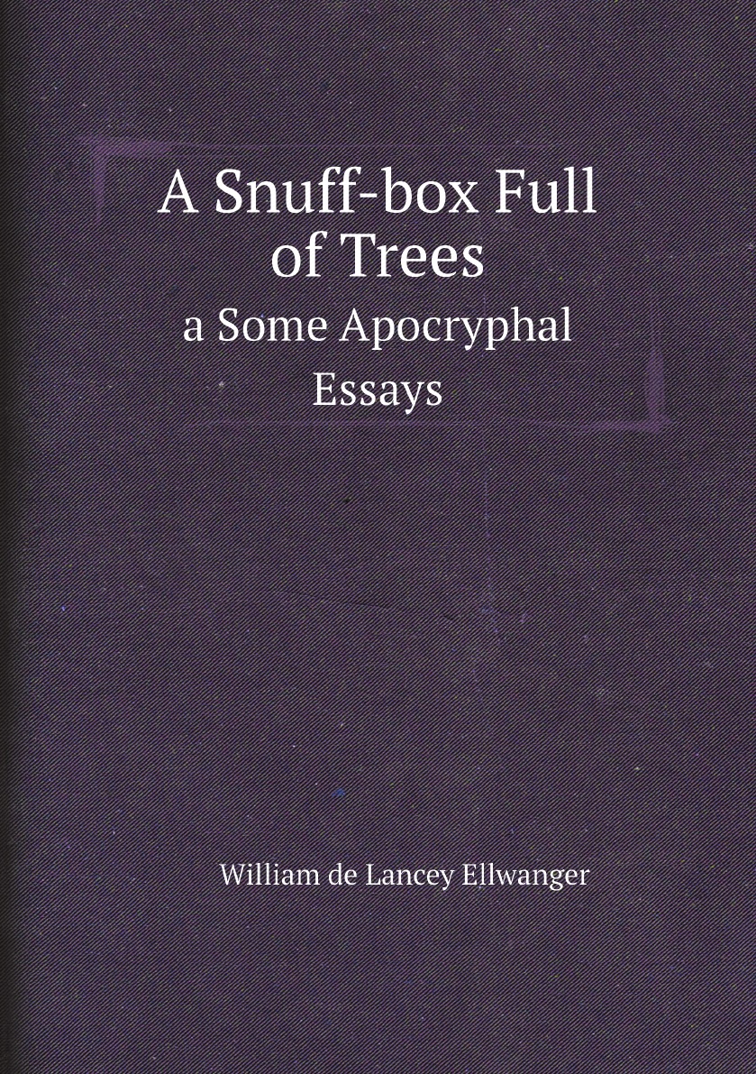 

A Snuff-box Full of Trees: a Some Apocryphal Essays (Large Print Edition)