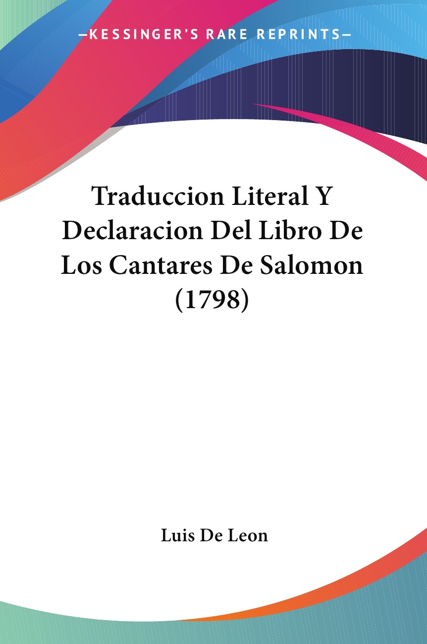 

Traduccion Literal Y Declaracion Del Libro De Los Cantares De Salomon (1798)