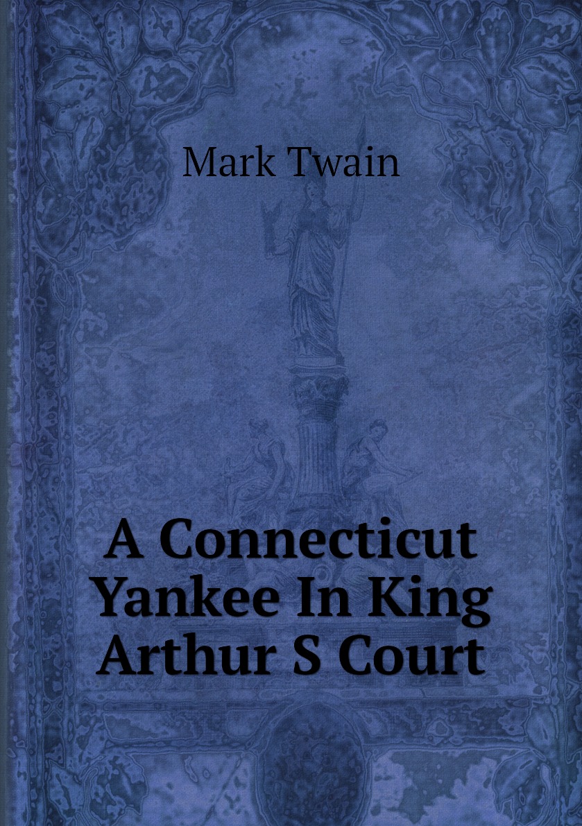 

A Connecticut Yankee In King Arthur S Court