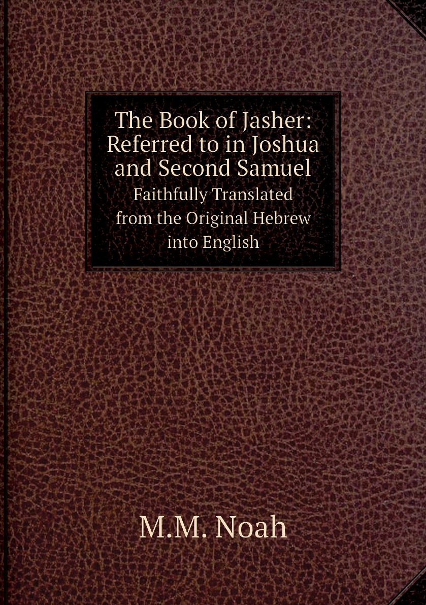 

The Book of Jasher: Referred to in Joshua and Second Samuel.