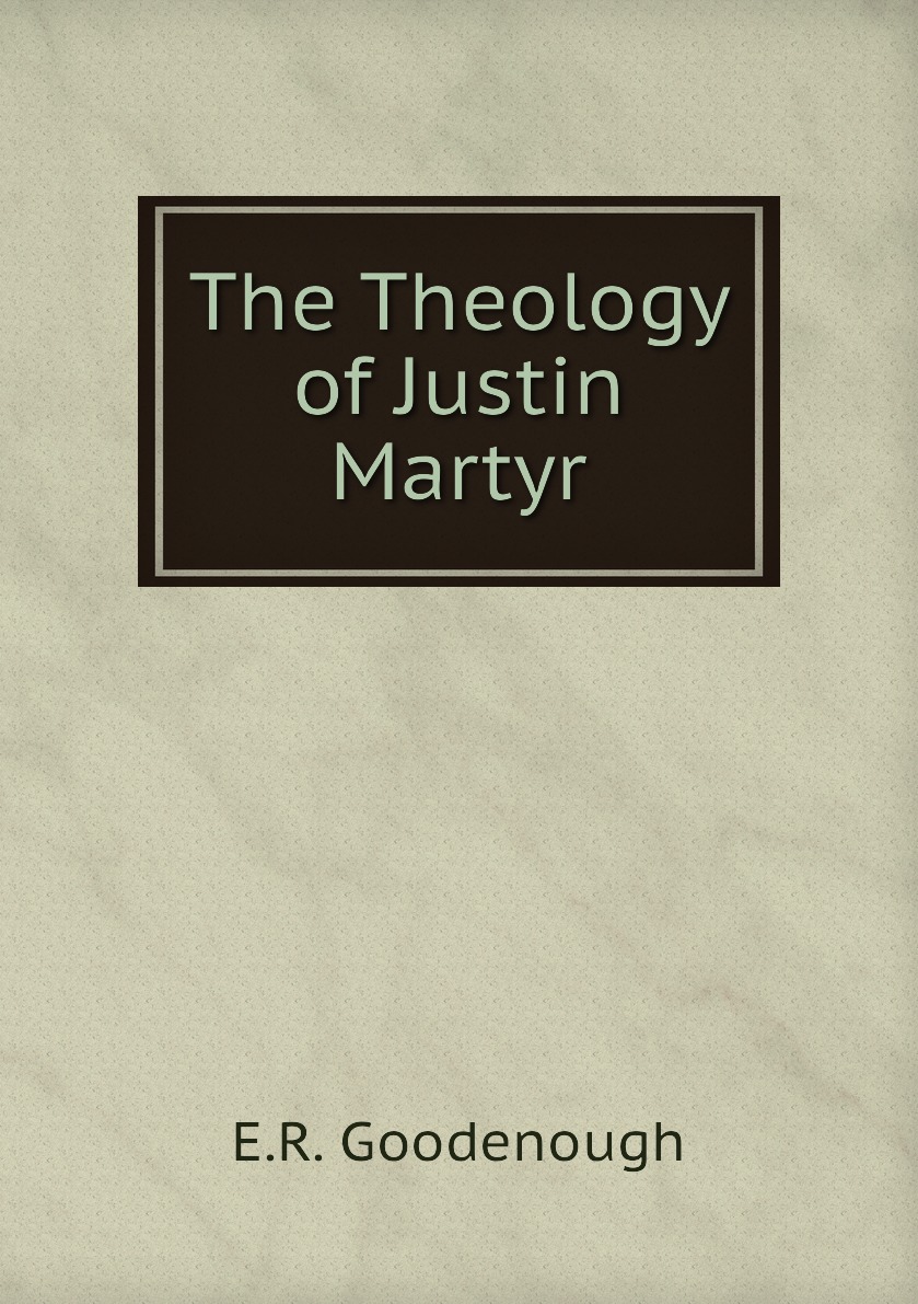 

The Theology of Justin Martyr