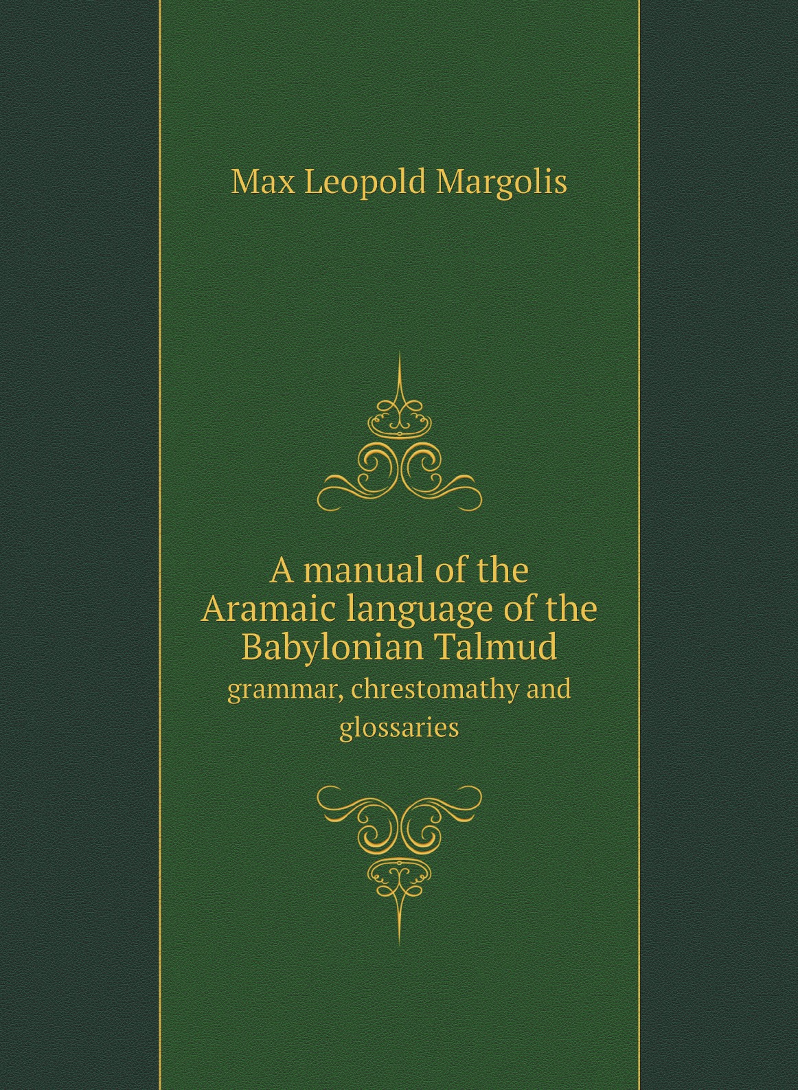 

A manual of the Aramaic language of the Babylonian Talmud