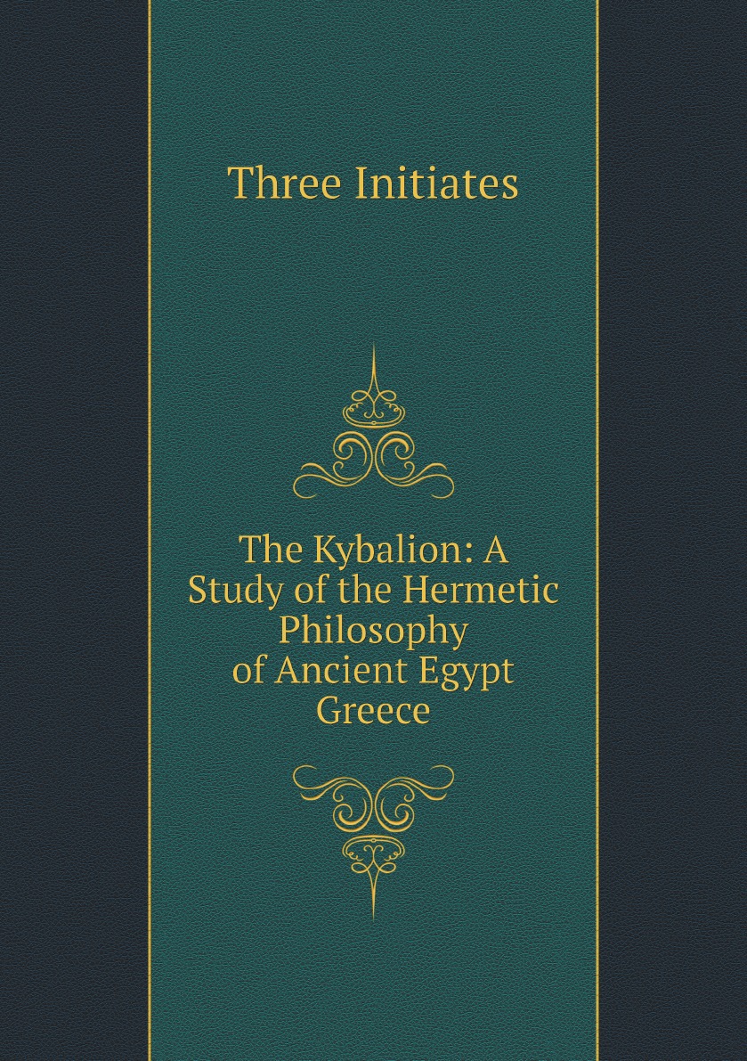 

The Kybalion: A Study of the Hermetic Philosophy of Ancient Egypt Greece