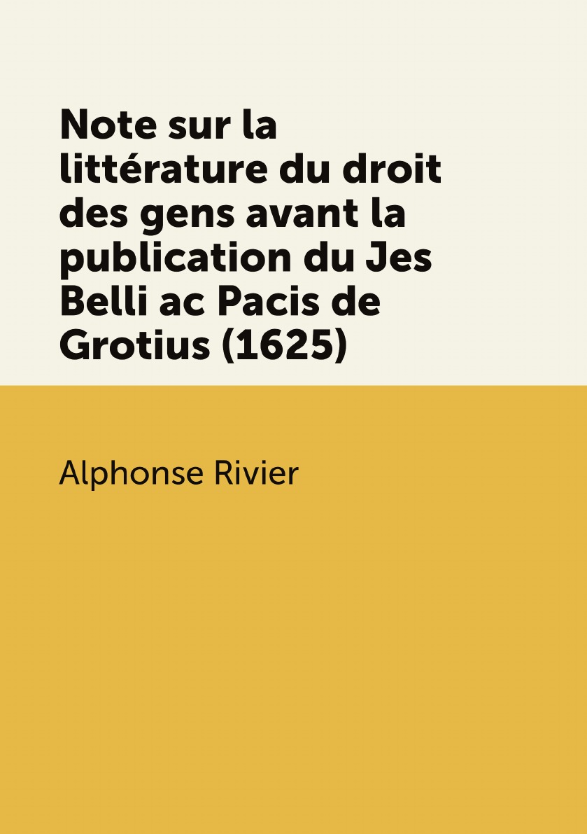 

Note sur la litterature du droit des gens avant la publication du Jes Belli ac Pacis