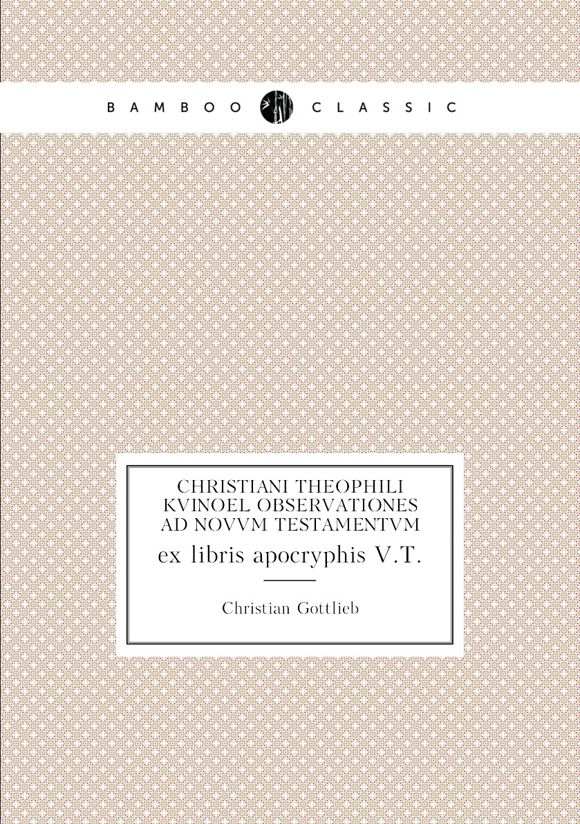 

Christiani Theophili Kvinoel Observationes ad Novvm Testamentvm