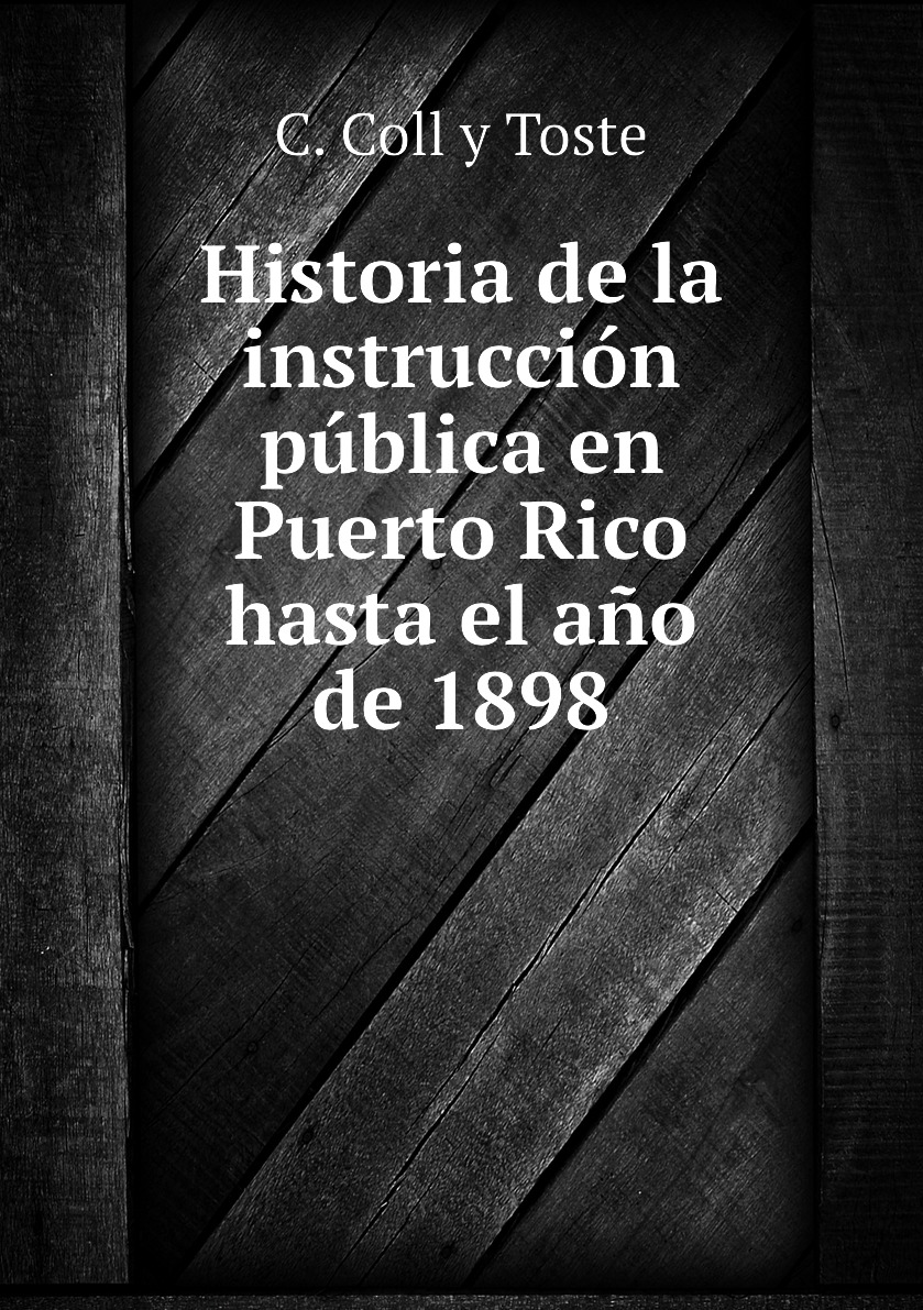 

Historia de la instruccion publica en Puerto Rico hasta el ano de 1898