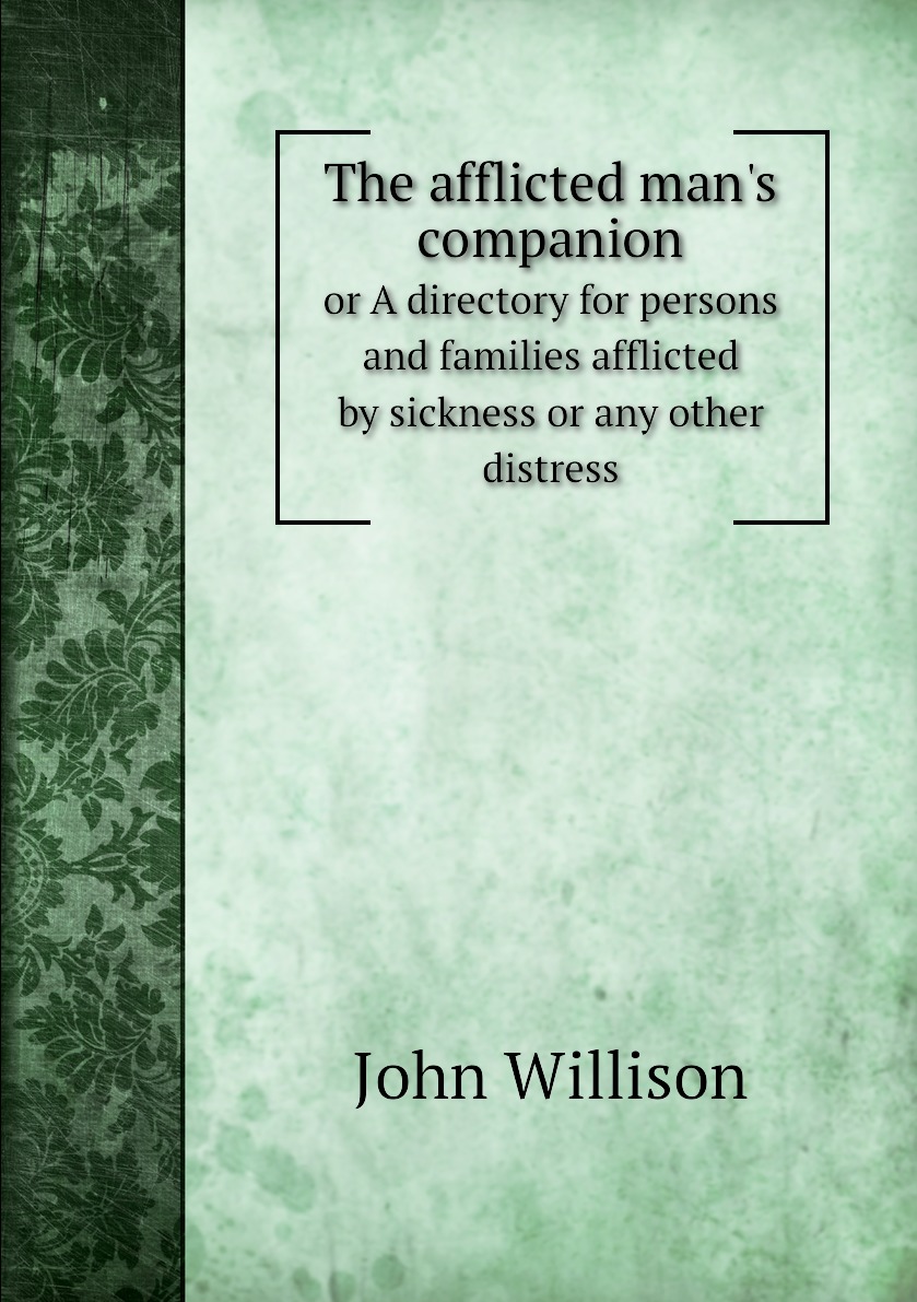 

The afflicted man's companion or A directory for persons and families afflicted