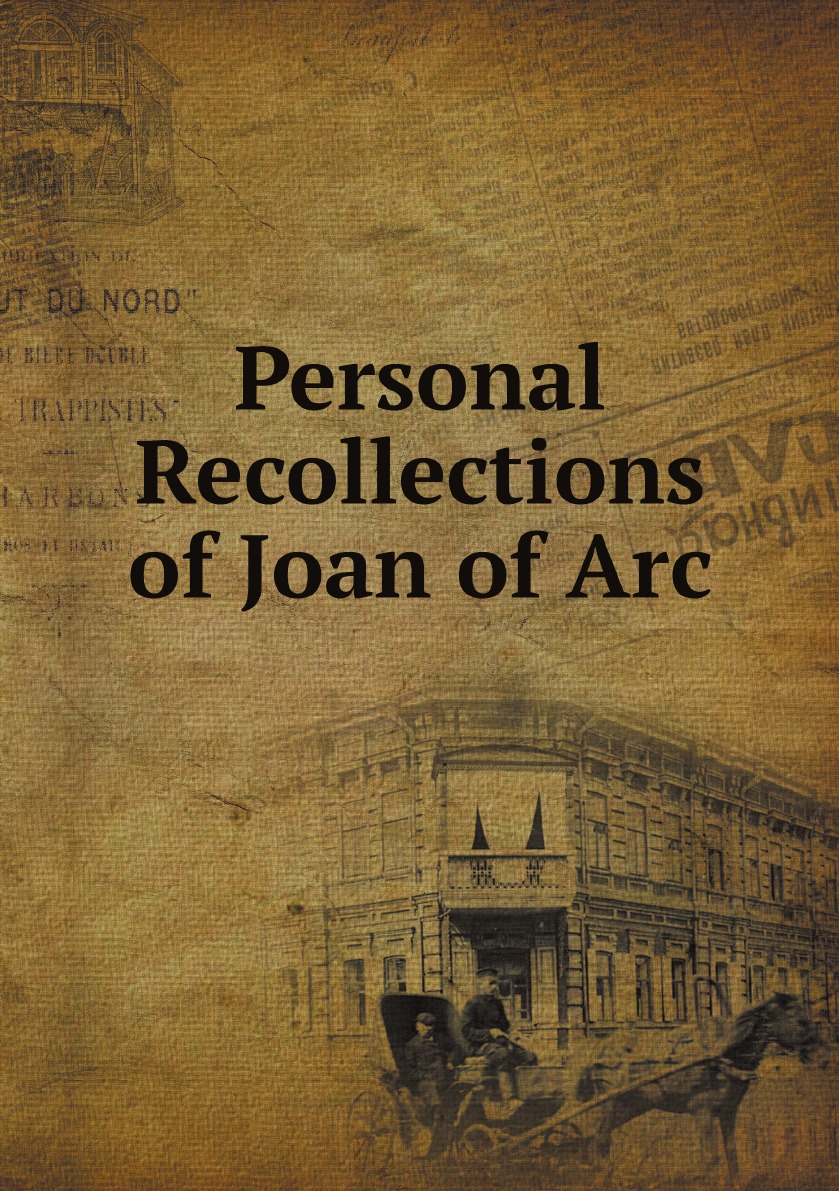 

Personal Recollections of Joan of Arc
