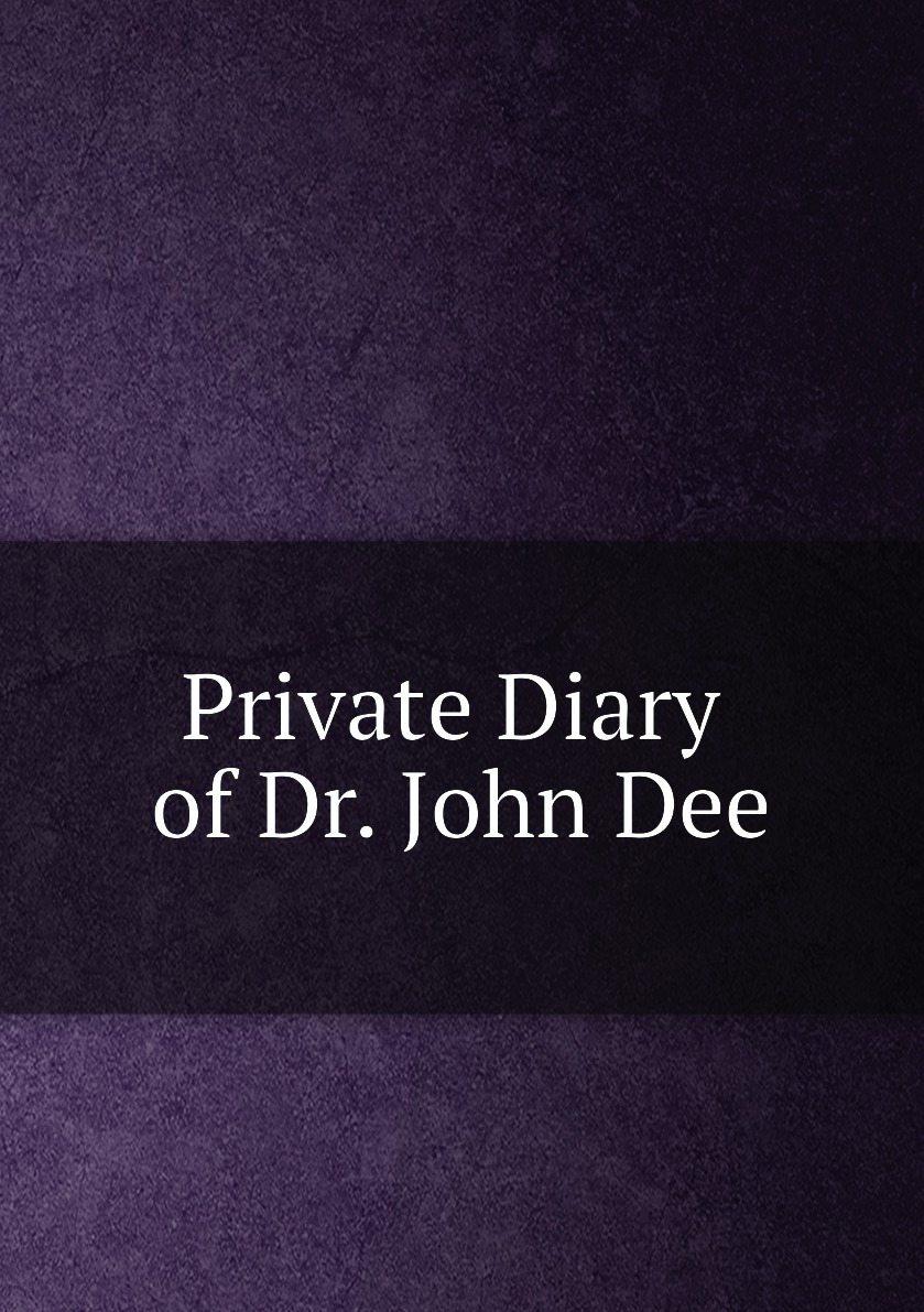 

Private Diary of Dr. John Dee