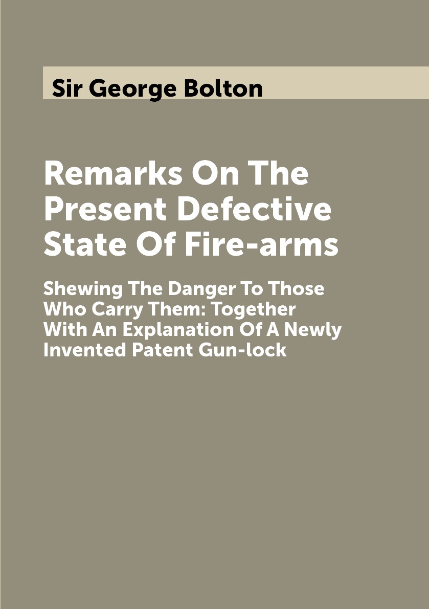 

Remarks On The Present Defective State Of Fire-arms