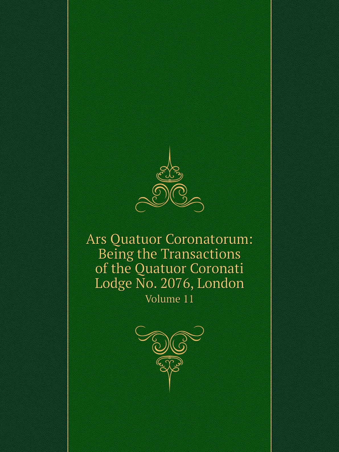 

Ars Quatuor Coronatorum:Being the Transactions of the Quatuor Coronati Lodge No. 2076