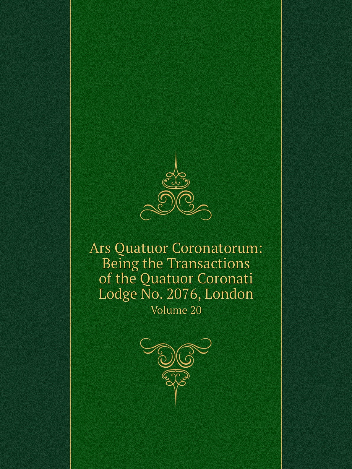 

Ars Quatuor Coronatorum:Being the Transactions of the Quatuor Coronati Lodge No. 2076