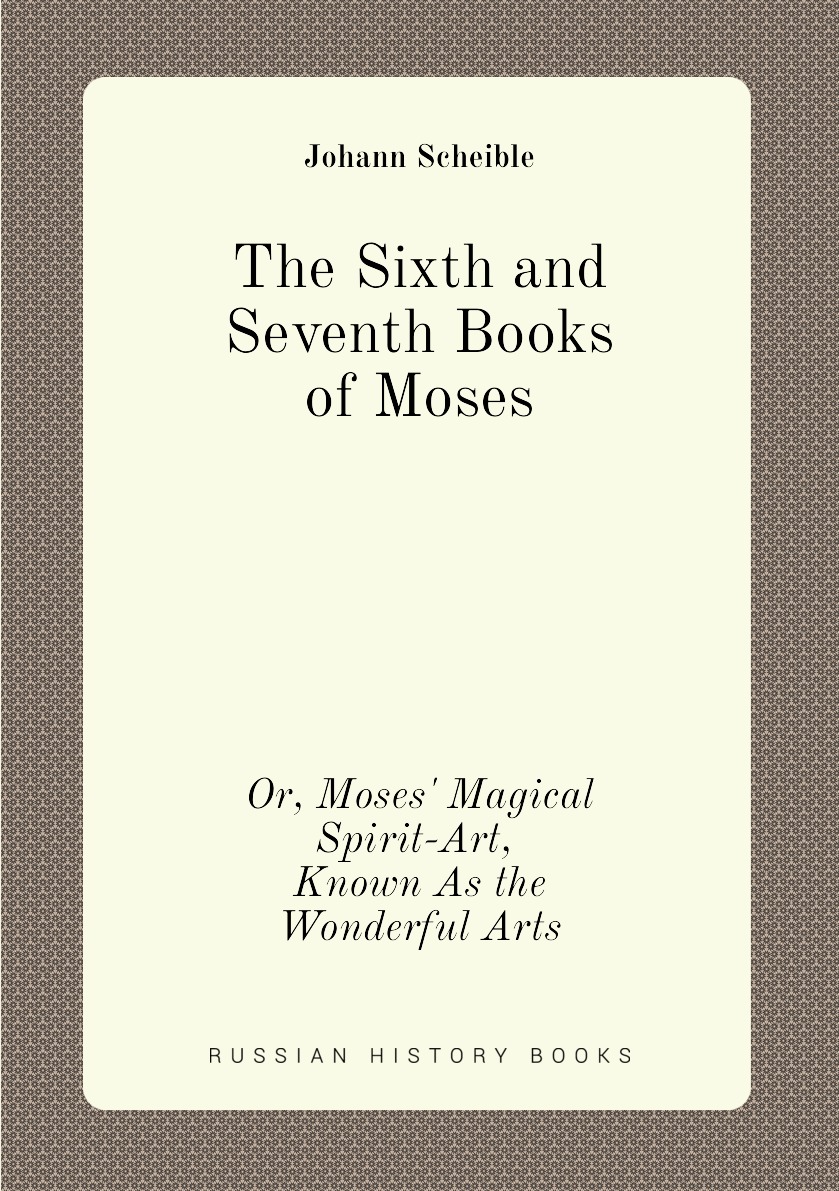

The Sixth and Seventh Books of Moses
