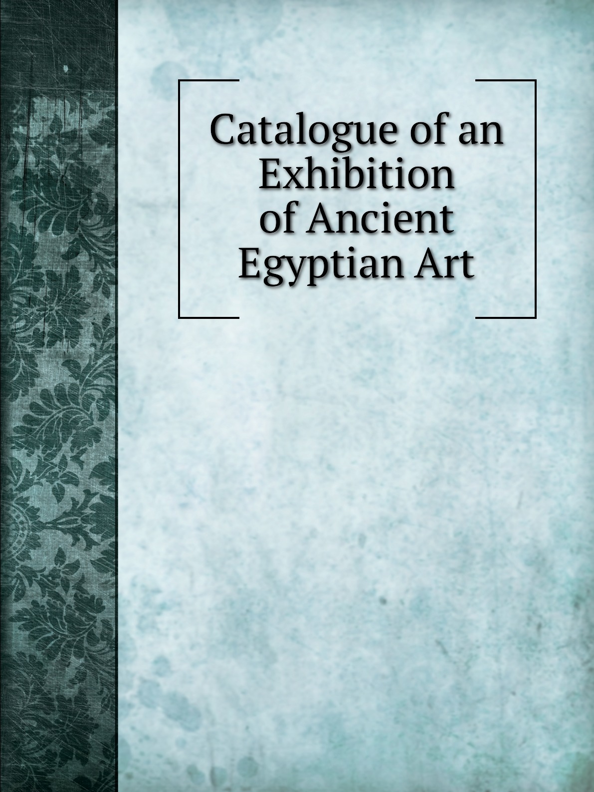 

Catalogue of an exhibition of ancient Egyptian art