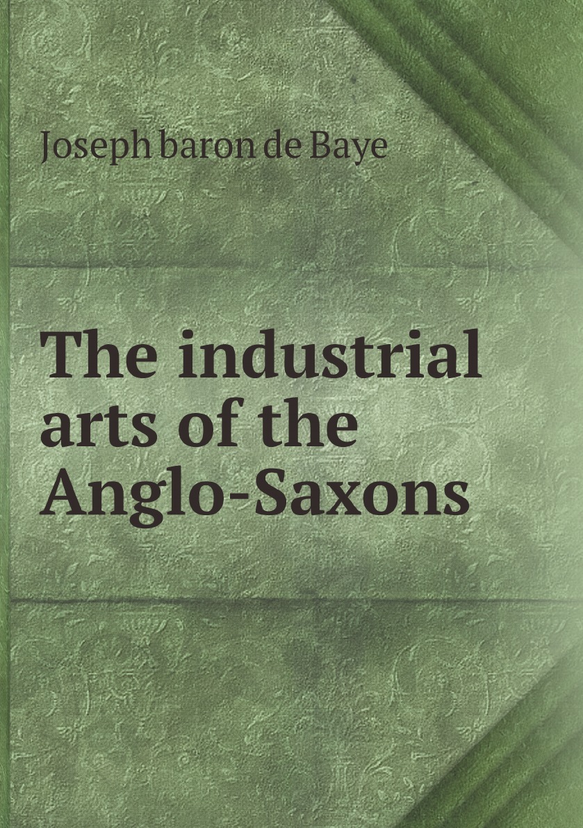 

The industrial arts of the Anglo-Saxons