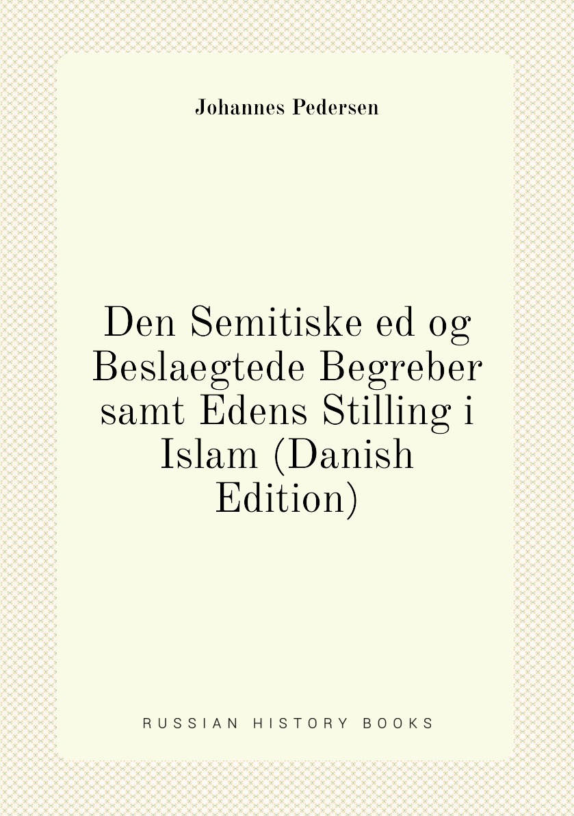 

Den Semitiske ed og Beslaegtede Begreber samt Edens Stilling i Islam (Danish Edition)