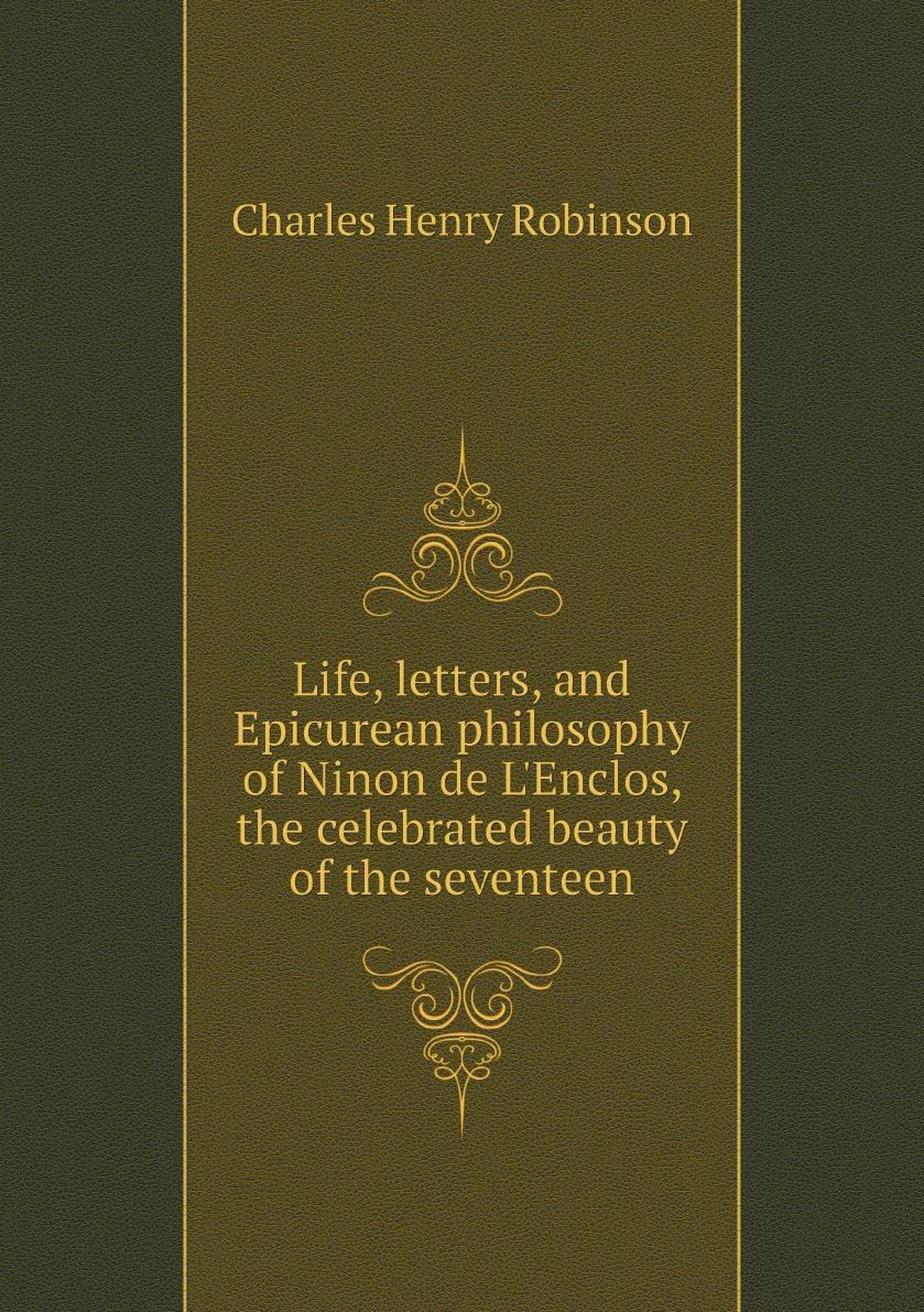 

Life, letters, and Epicurean philosophy of Ninon de L'Enclos, the celebrated beauty