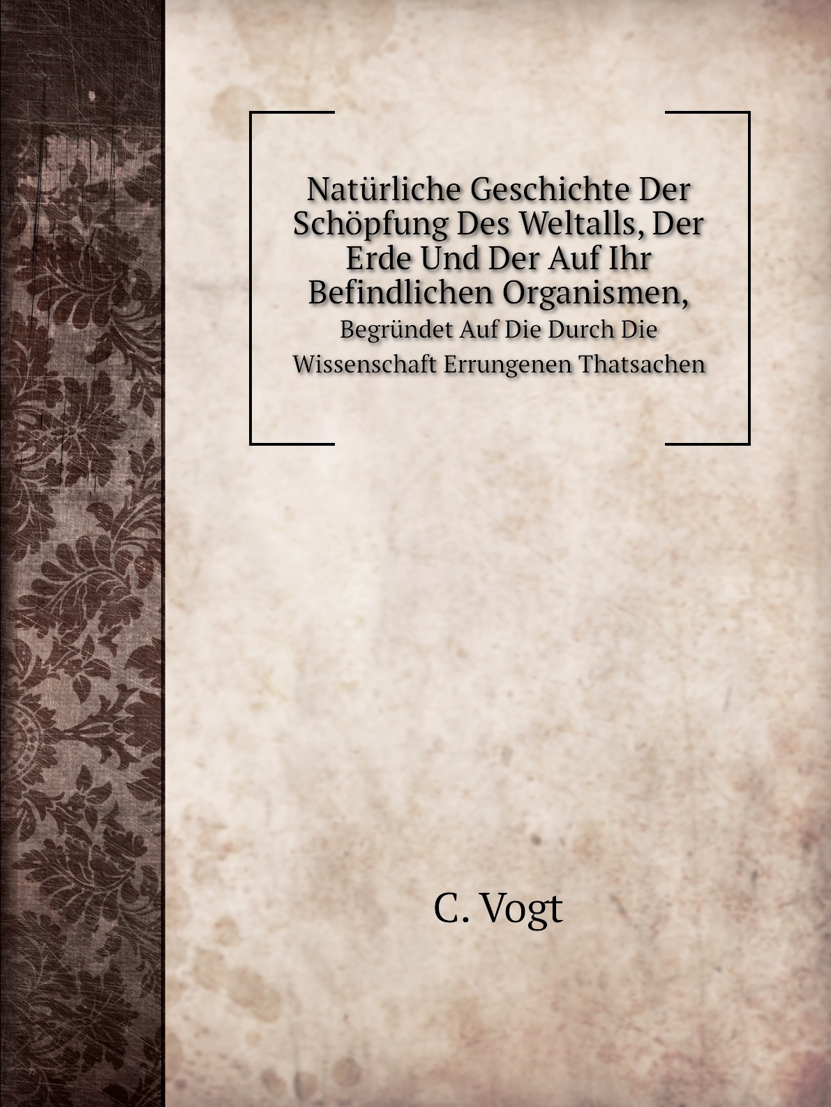 

Naturliche Geschichte Der Schopfung Des Weltalls, Der Erde Und Der Auf Ihr Befindliche