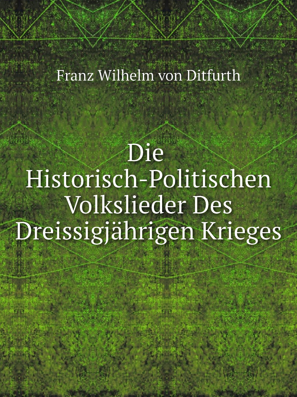 

Die Historisch-Politischen Volkslieder Des Dreissigjahrigen Krieges