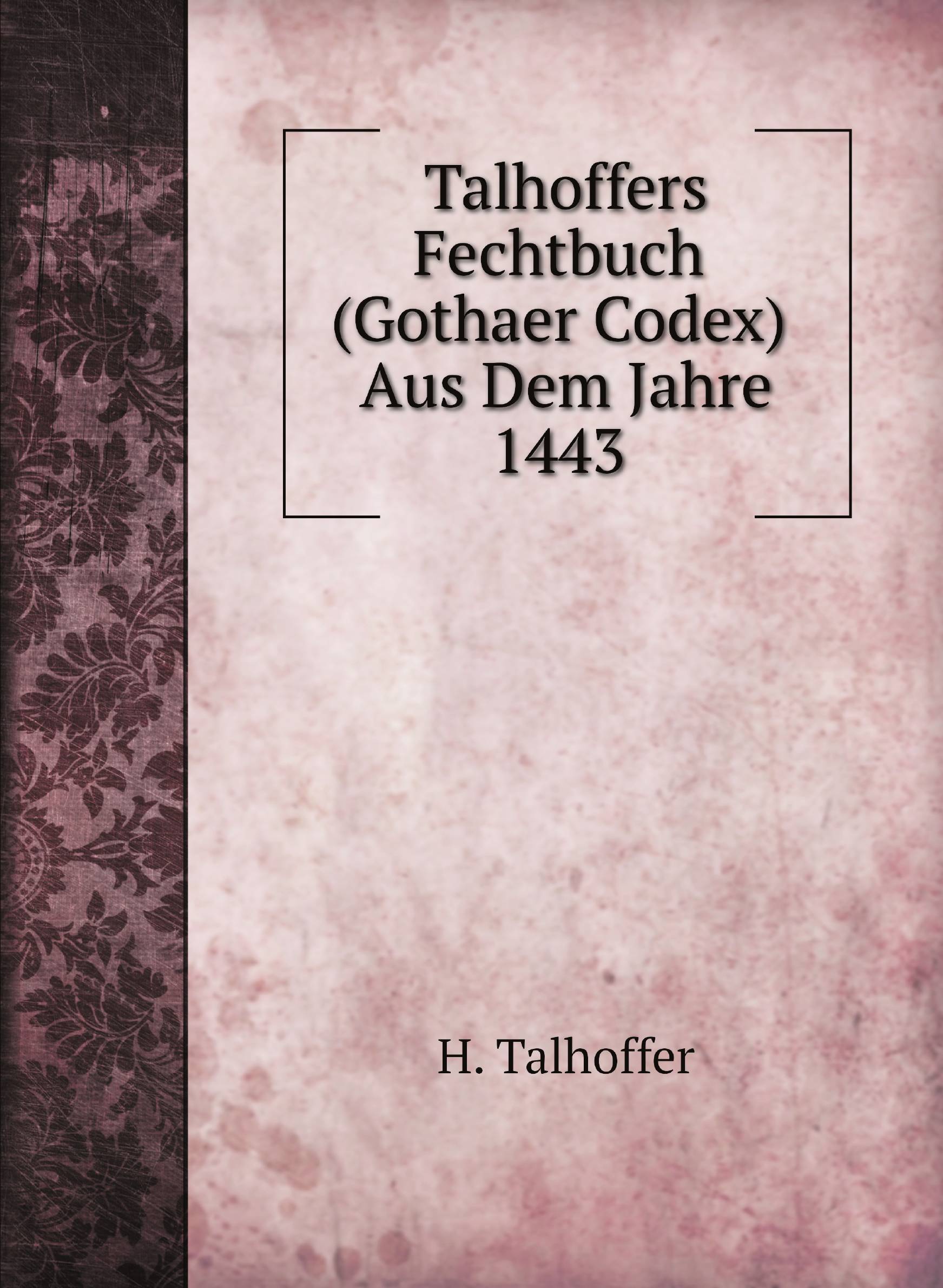 

Talhoffers Fechtbuch (Gothaer Codex) Aus Dem Jahre 1443