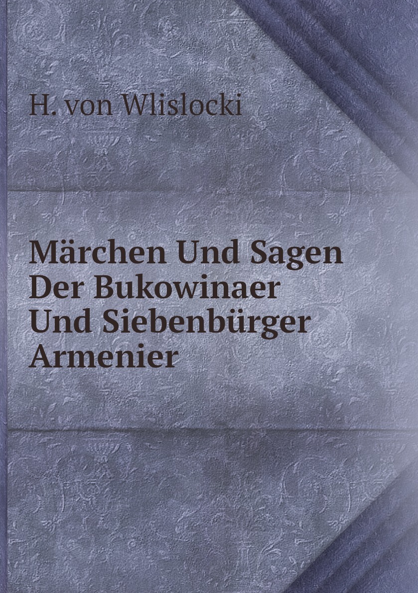 

Marchen Und Sagen Der Bukowinaer Und Siebenburger Armenier