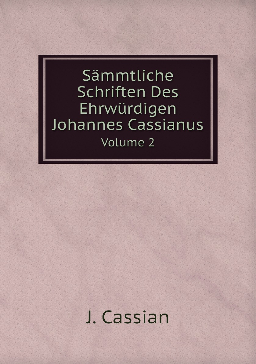 

Sammtliche Schriften Des Ehrwurdigen Johannes Cassianus