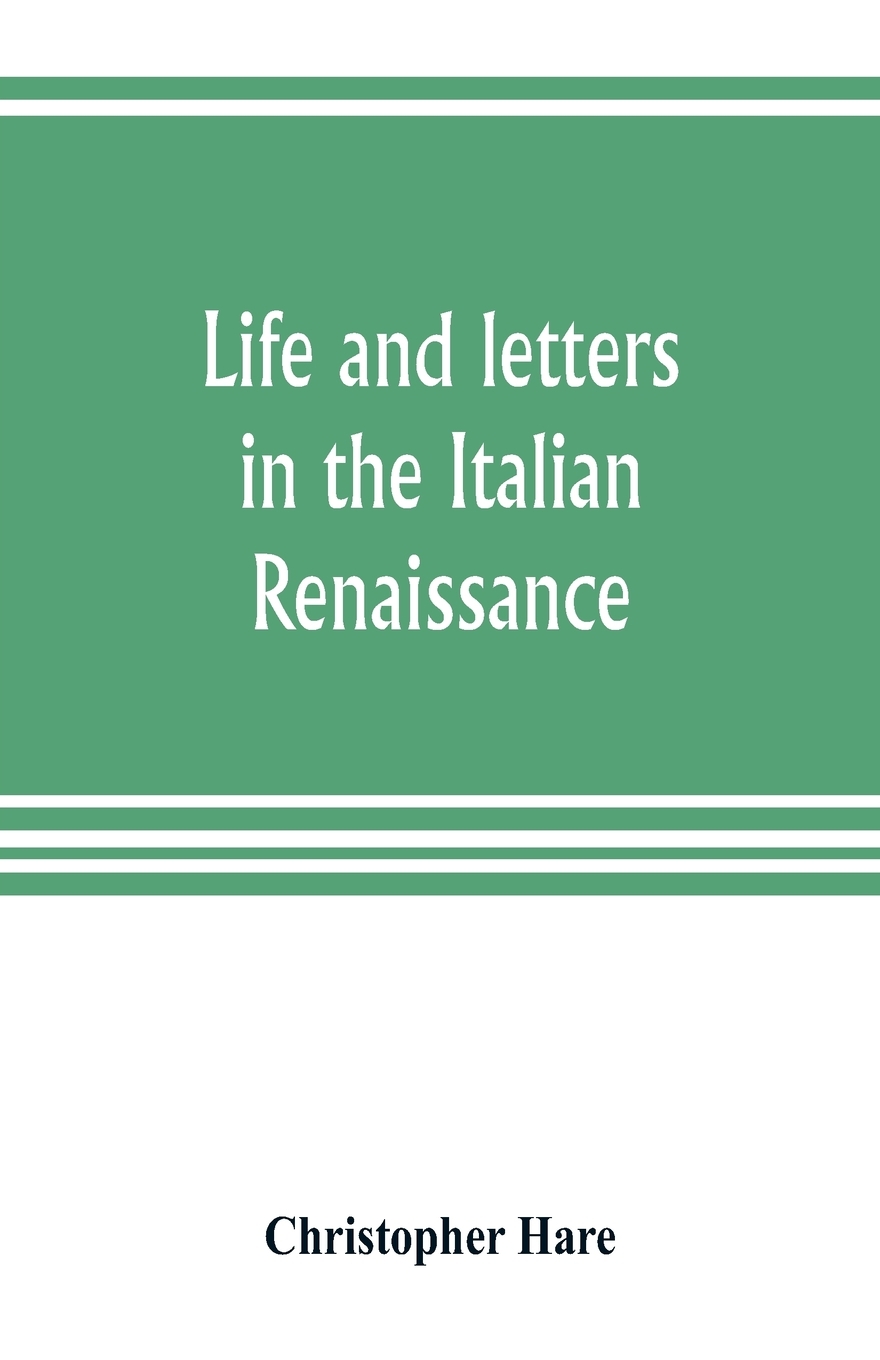 

Life and letters in the Italian Renaissance