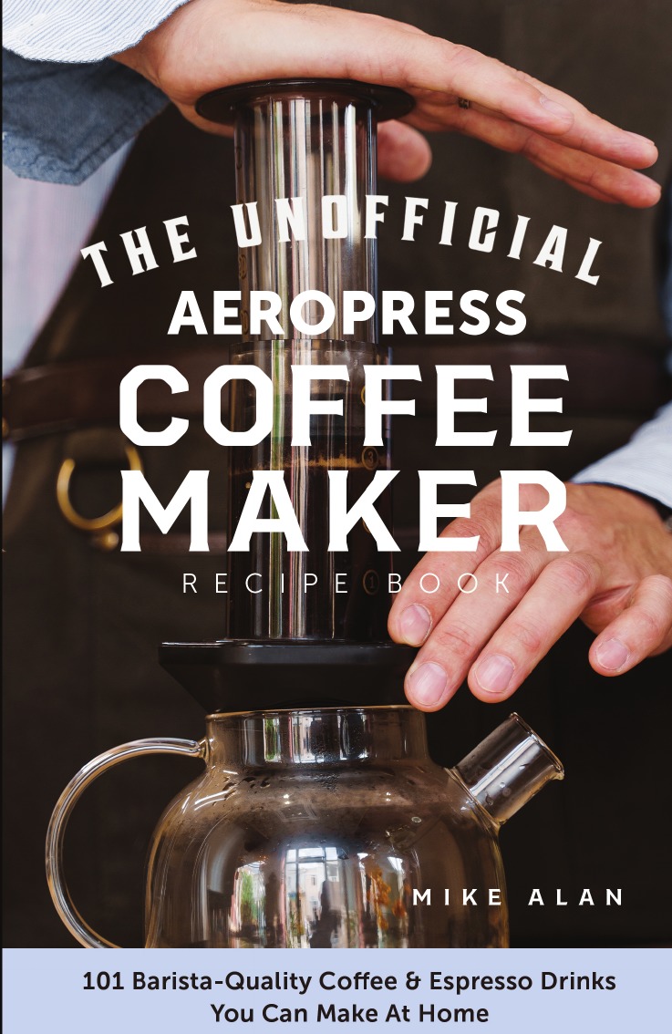 

The Unofficial Aeropress Coffee Maker Recipe Book