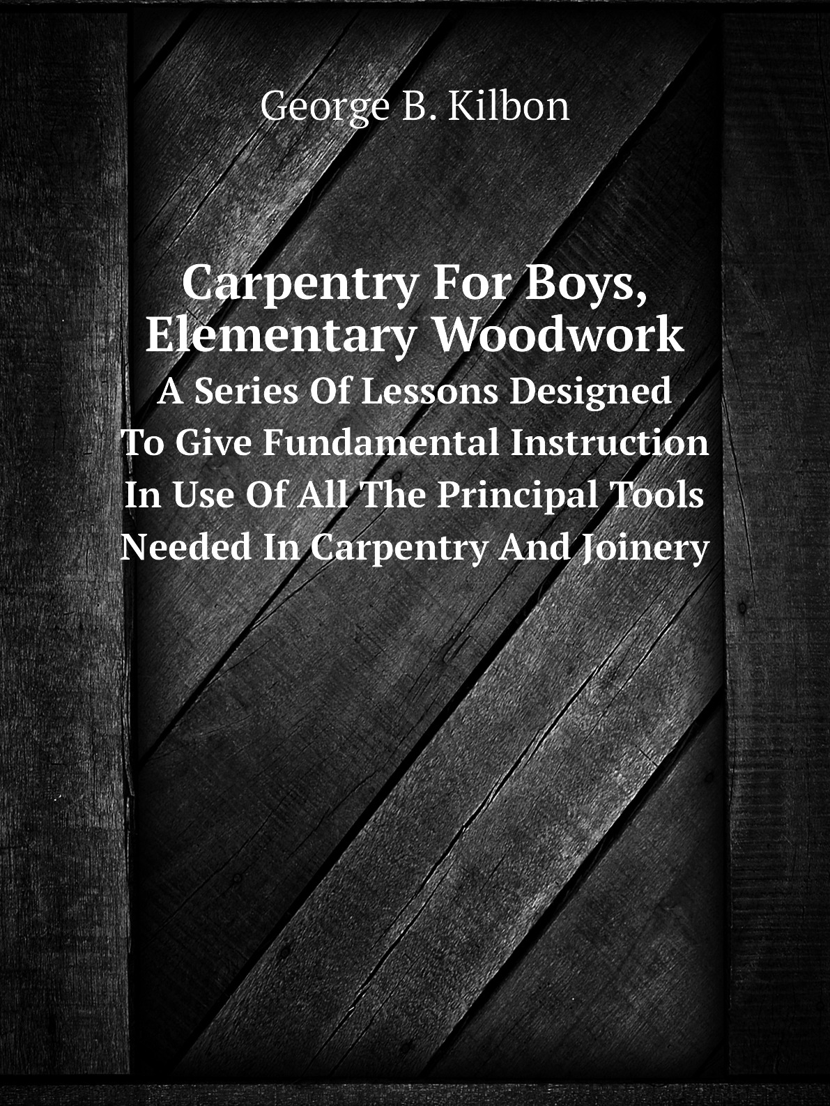

Carpentry For Boys, Elementary Woodwork