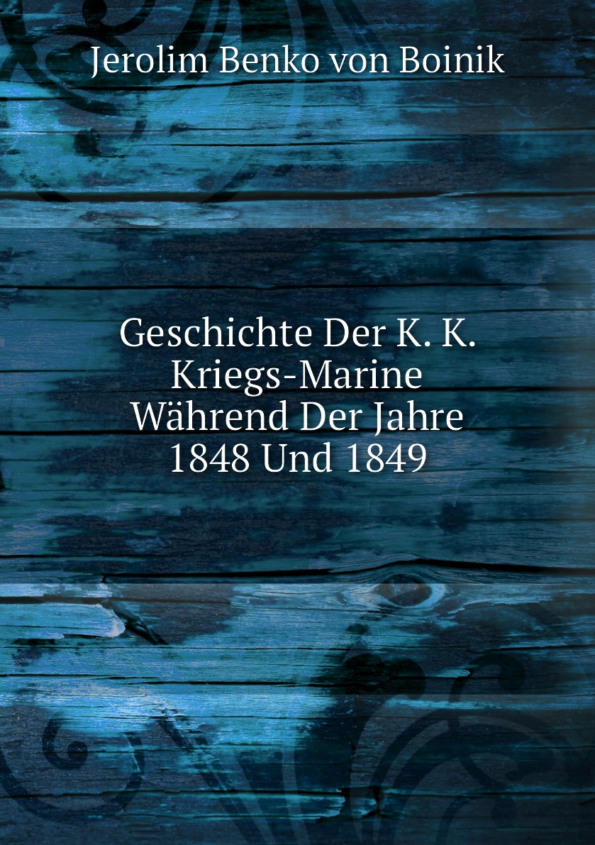 

Geschichte Der K. K. Kriegs-Marine Wahrend Der Jahre 1848 Und 1849