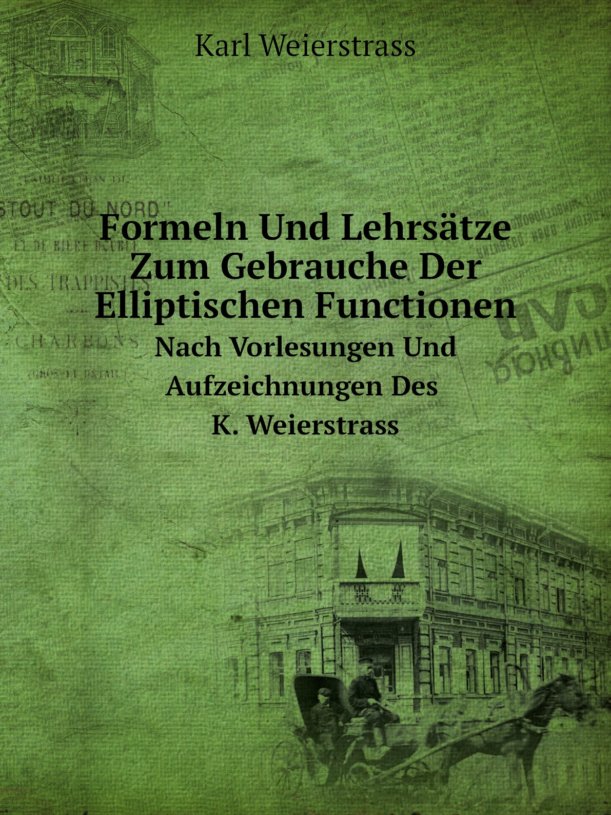 

Formeln Und Lehrsatze Zum Gebrauche Der Elliptischen Functionen