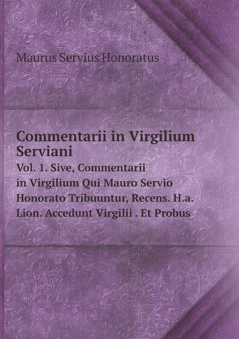 

Commentarii in Virgilium Serviani;Sive, Commentarii in Virgilium Qui Mauro Servio Honorato