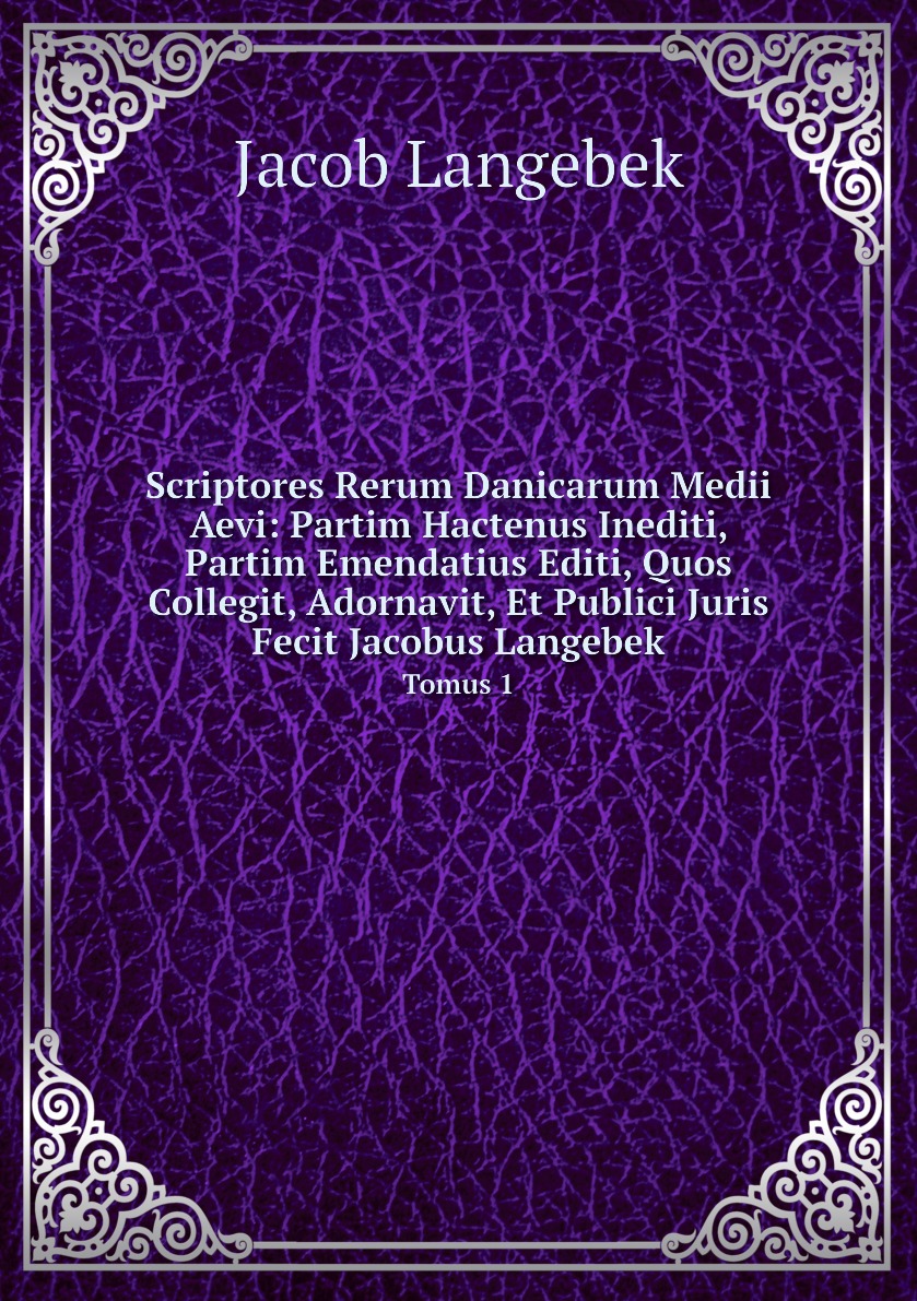 

Scriptores Rerum Danicarum Medii Aevi:Partim Hactenus Inediti, Partim Emendatius Editi