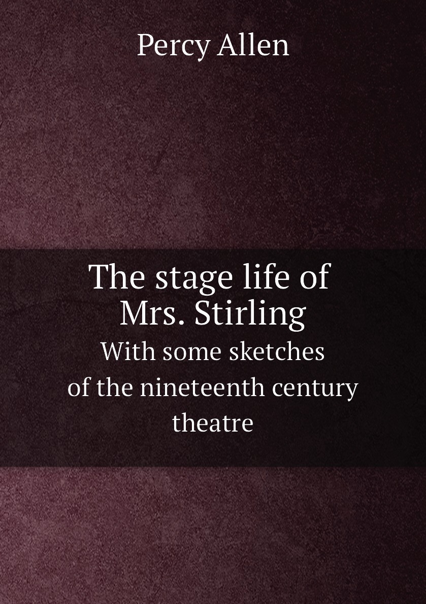 

The stage life of Mrs. Stirling