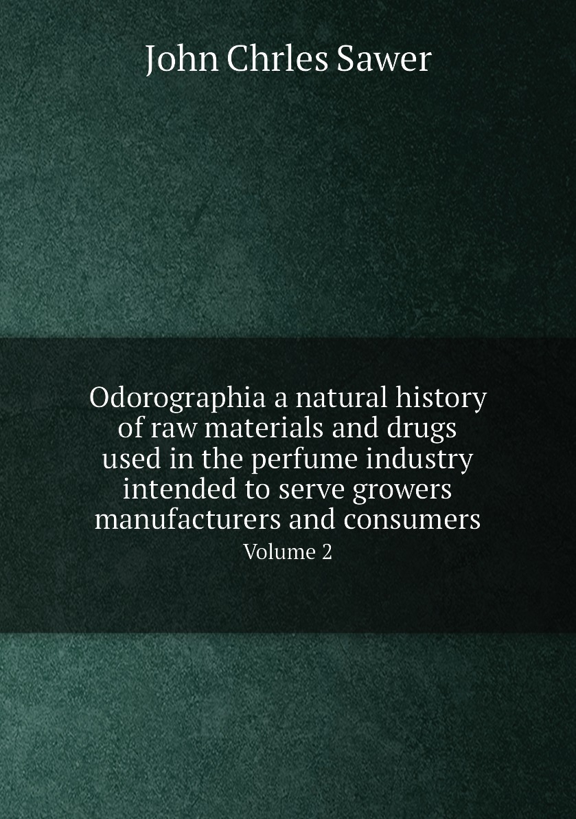 

Odorographia a natural history of raw materials and drugs used in the perfume industry