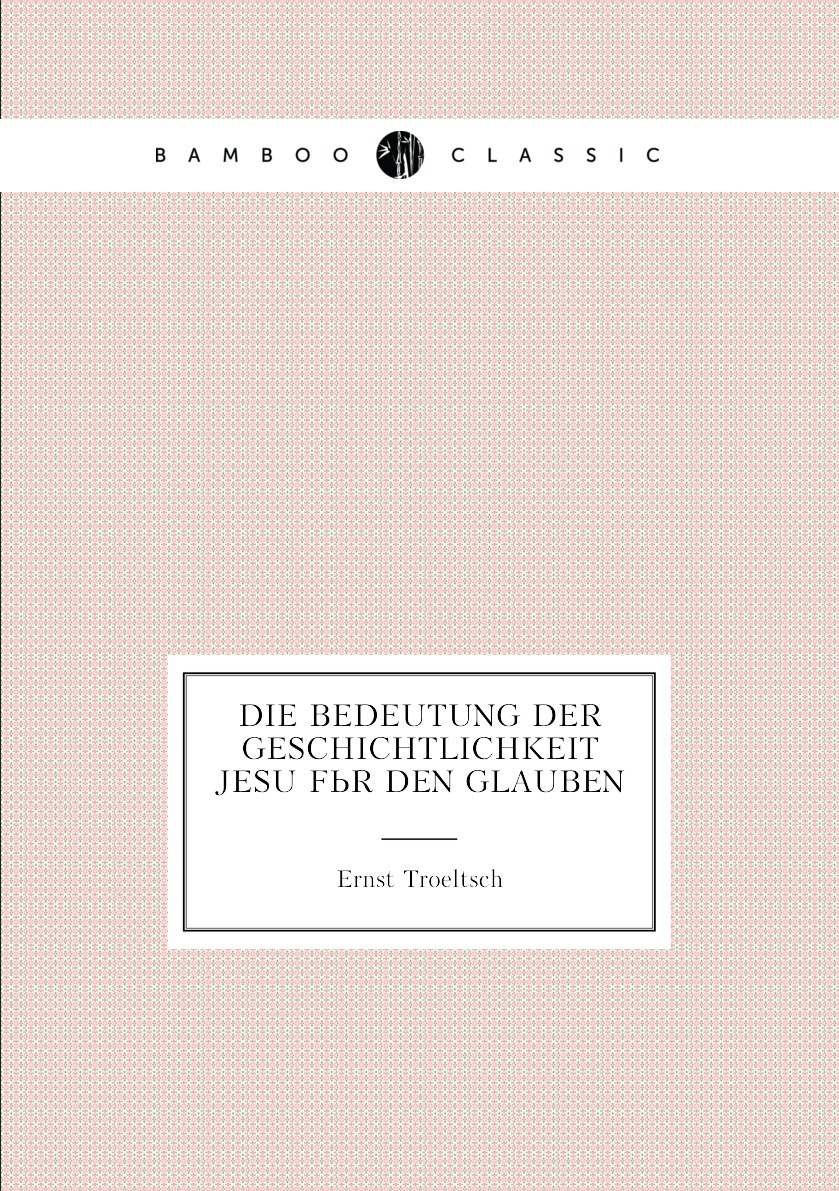 

Die Bedeutung der Geschichtlichkeit Jesu fur den Glauben