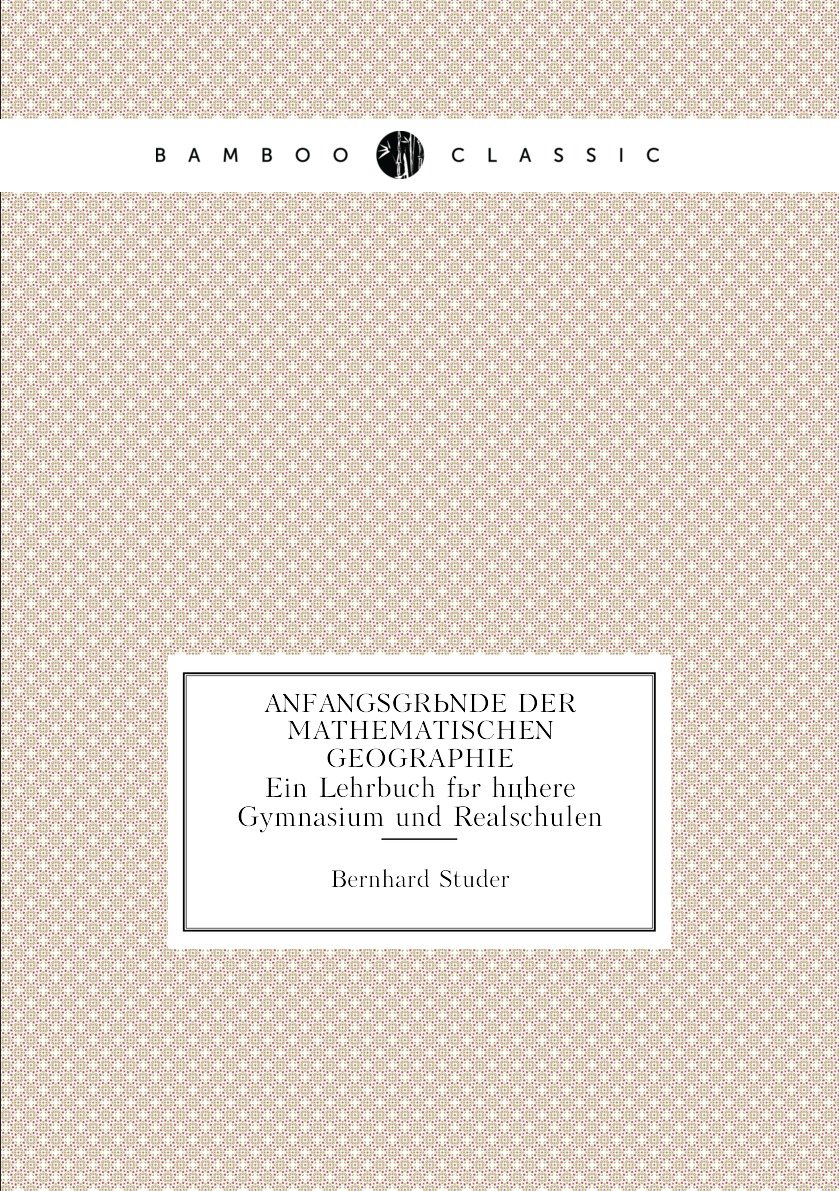 

Anfangsgrunde der Mathematischen Geographie